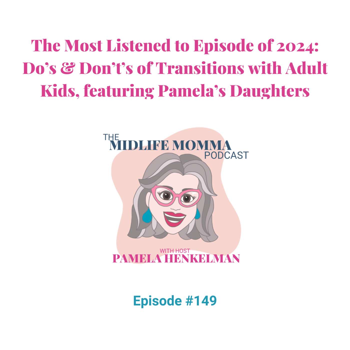 149. Most Listened to Episode of 2024: Do’s & Don’t of Transitions with Adult Kids