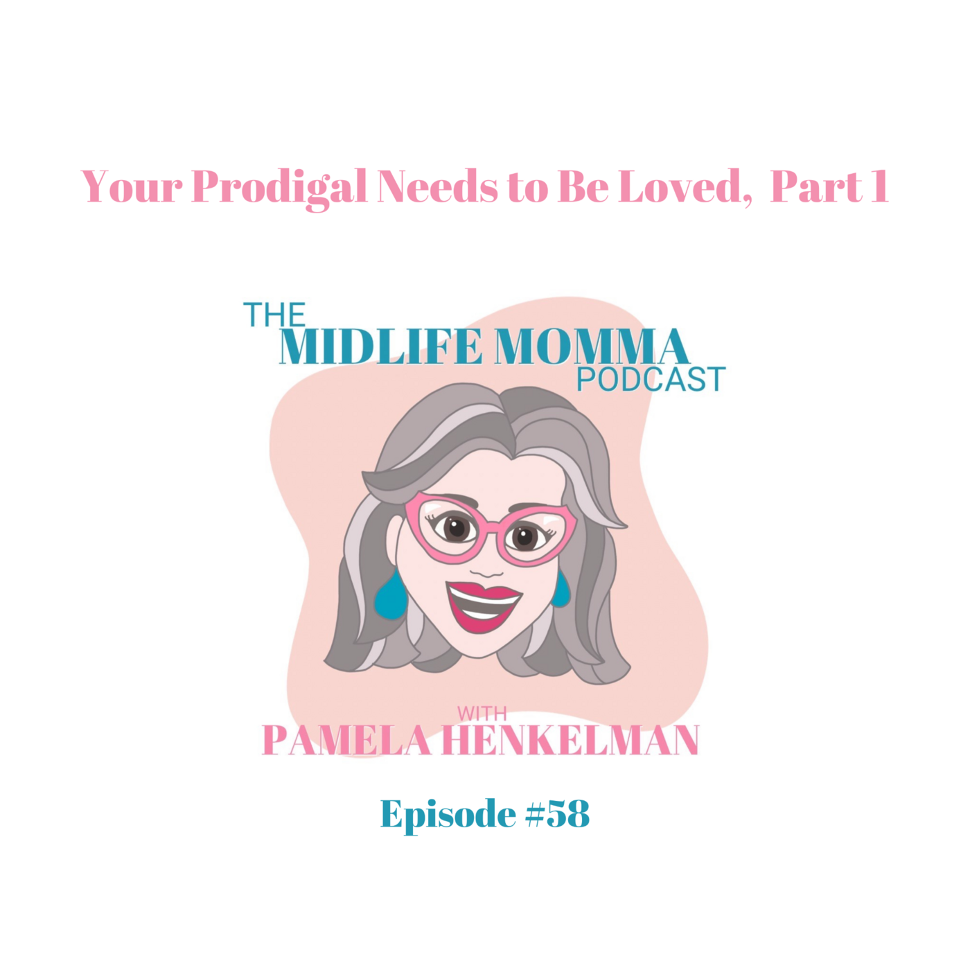 59. Your Prodigal Needs to Be Loved, Part 2