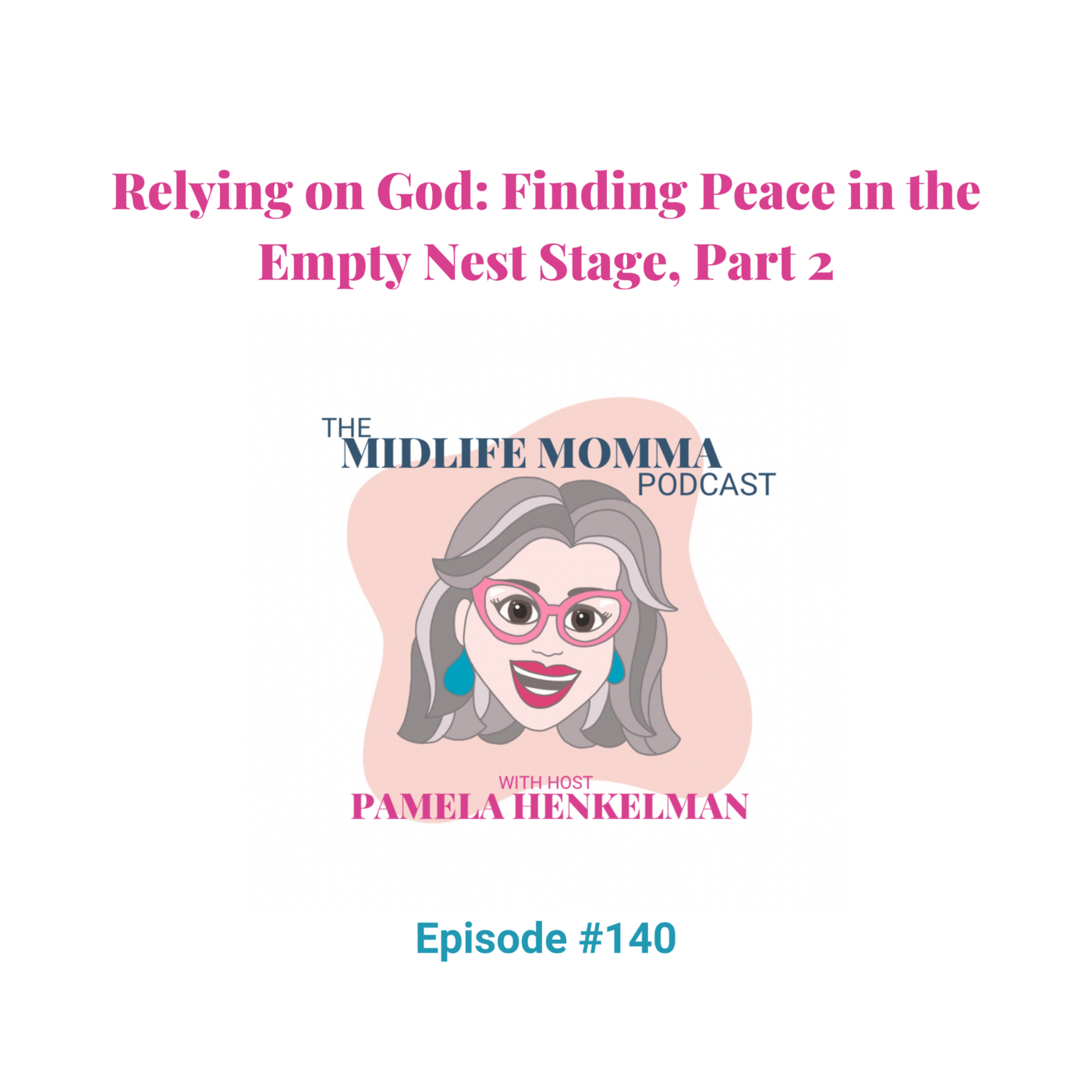 140. Relying on God: Finding Peace in the Empty Nest Stage, Part 2
