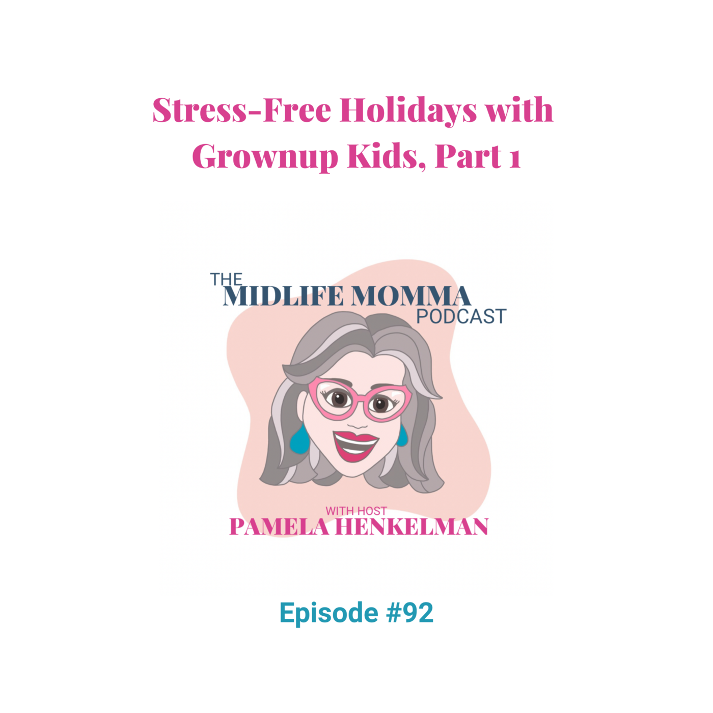 92. Stress-Free Holidays with Grown-up Kids, Part 1