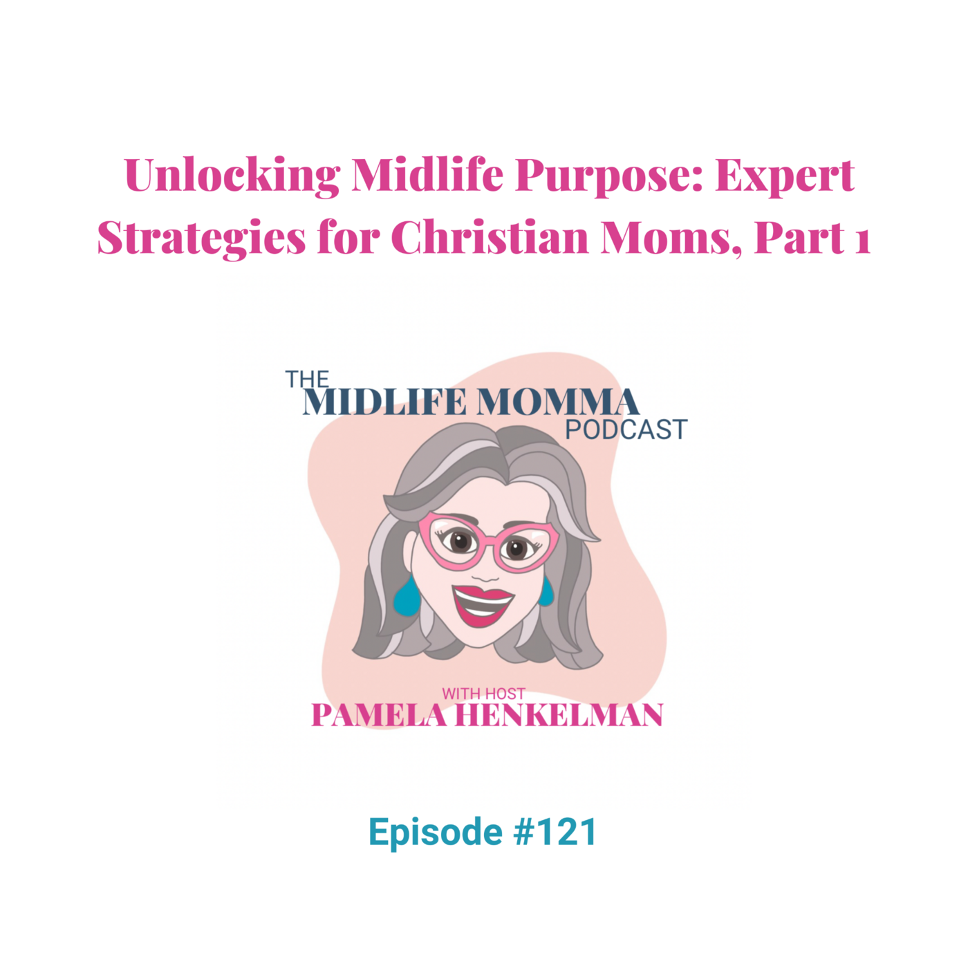 121. Unlocking Midlife Purpose, Strategies for Christian Moms, Part 1