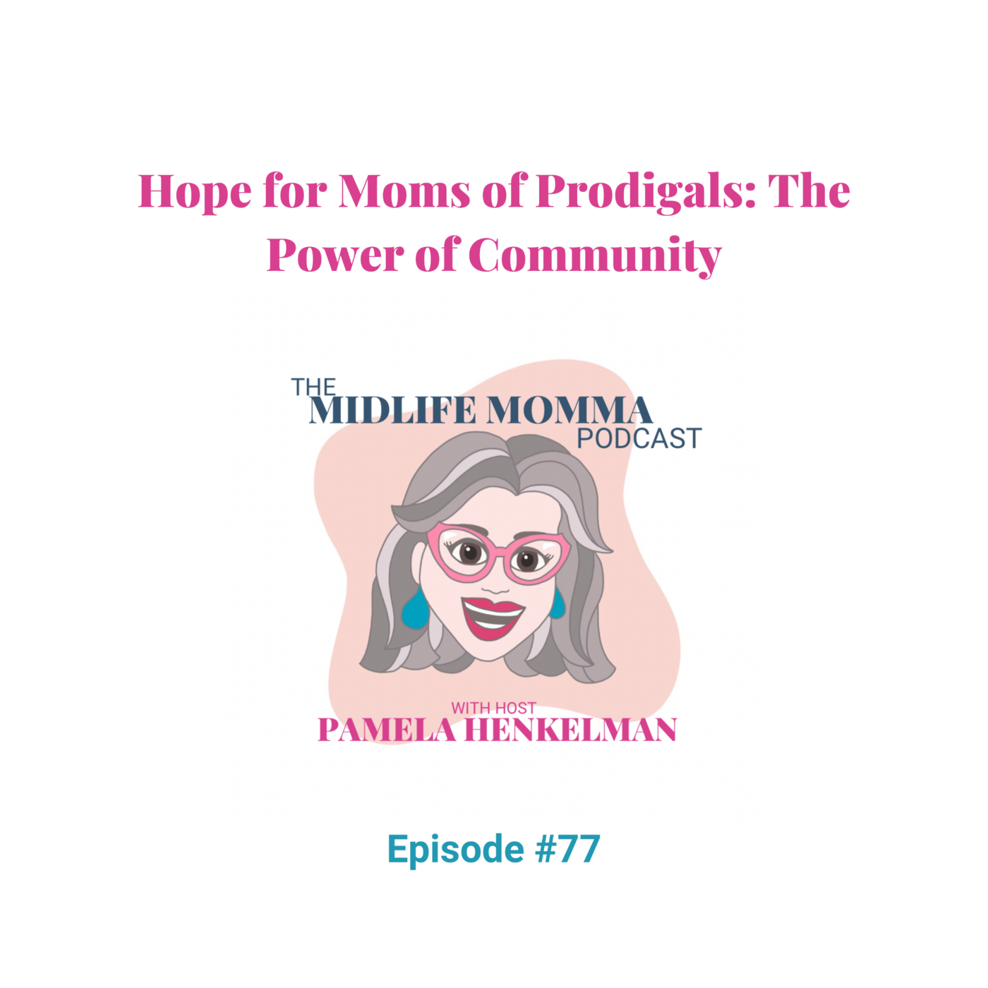 77. Hope for Moms of Prodigals: The Power of Community