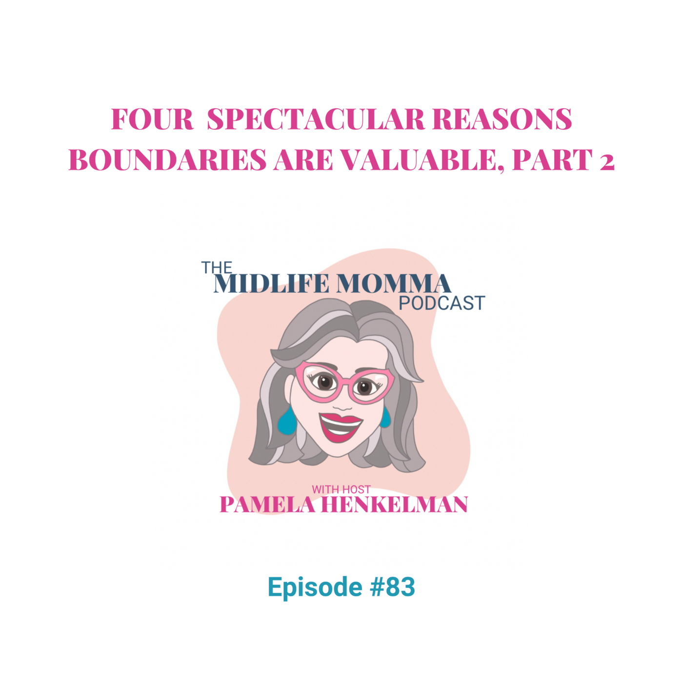 83. Four Spectacular Reasons Boundaries are Valuable, Part 2
