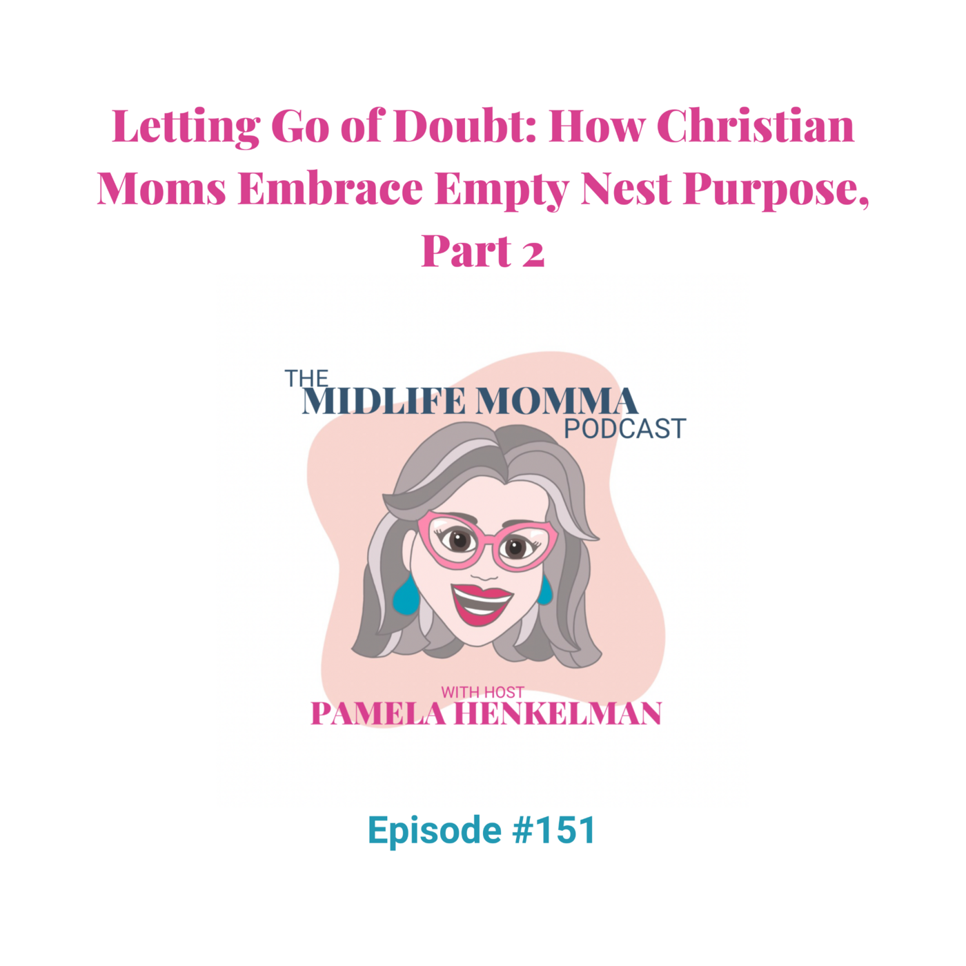 151. Letting Go of Doubt: How Christian Moms Embrace Empty Nest Purpose, Part 2