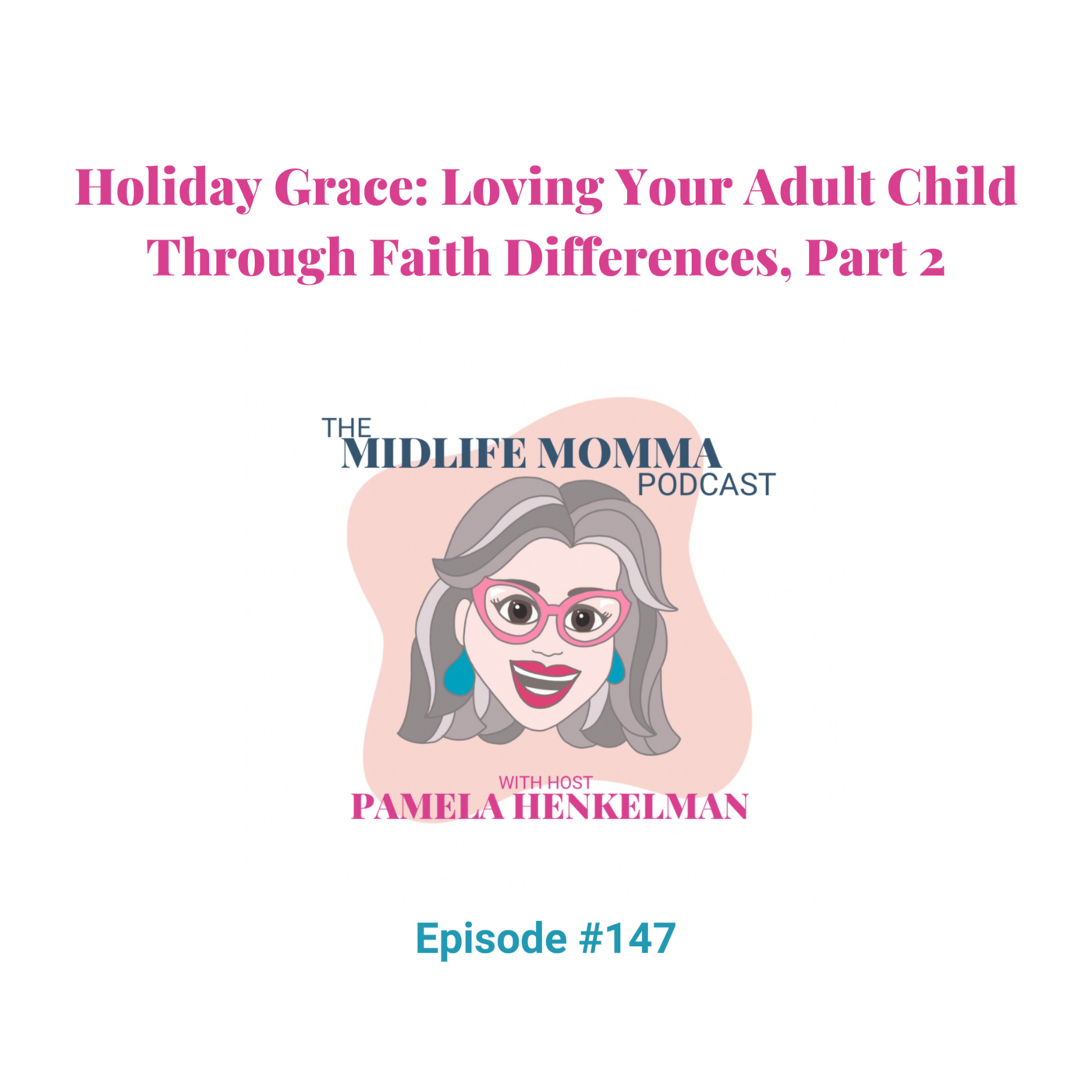 147. Holiday Grace: Loving Your Adult Child Through Faith Differences, Part 2