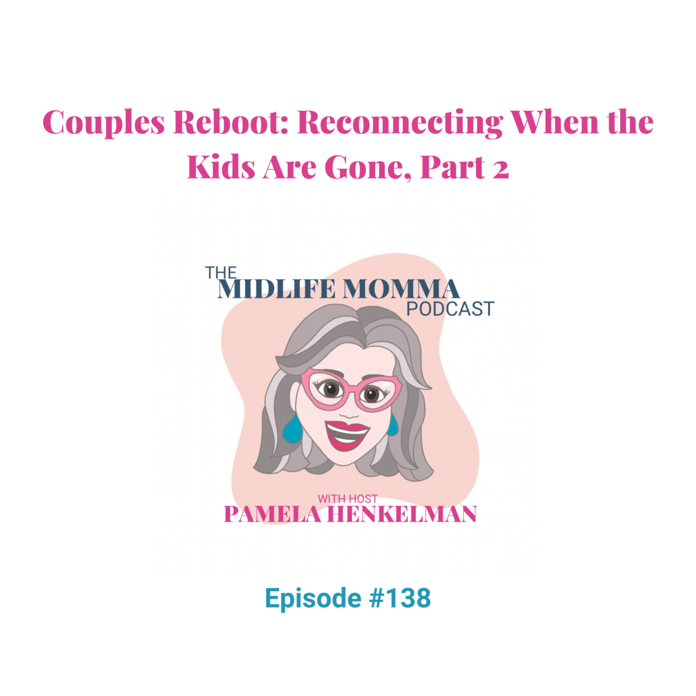 138. Couples Reboot: Reconnecting When the Kids Are Gone, Part 2
