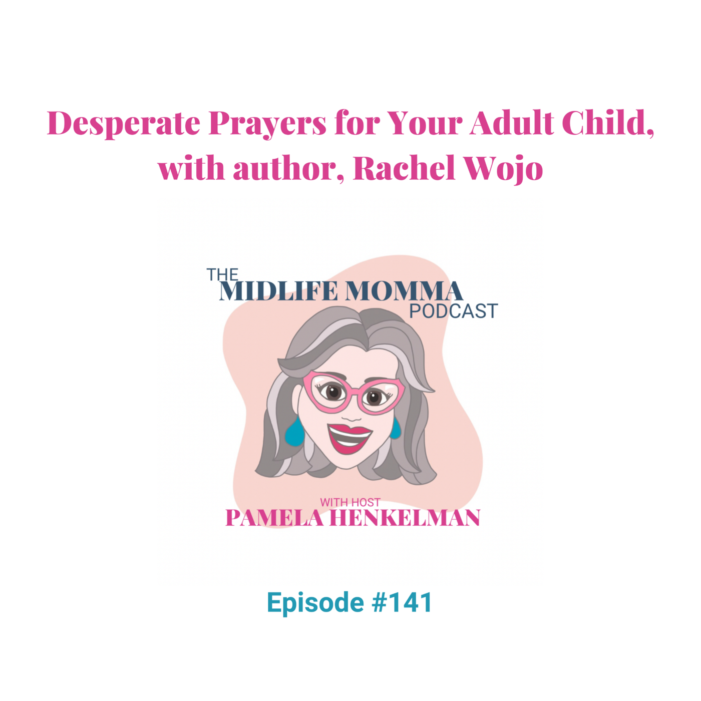 141. Desperate Prayers for Your Adult Child, with author, Rachel Wojo