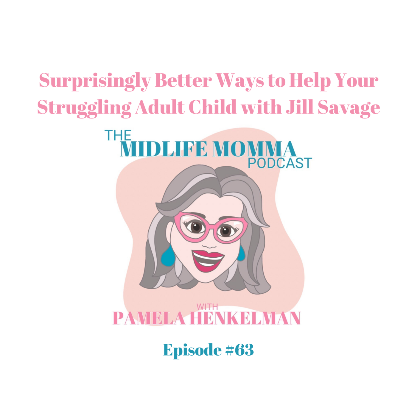63. Remarkably Better Ways to Help Your Struggling Adult Child with Jill Savage
