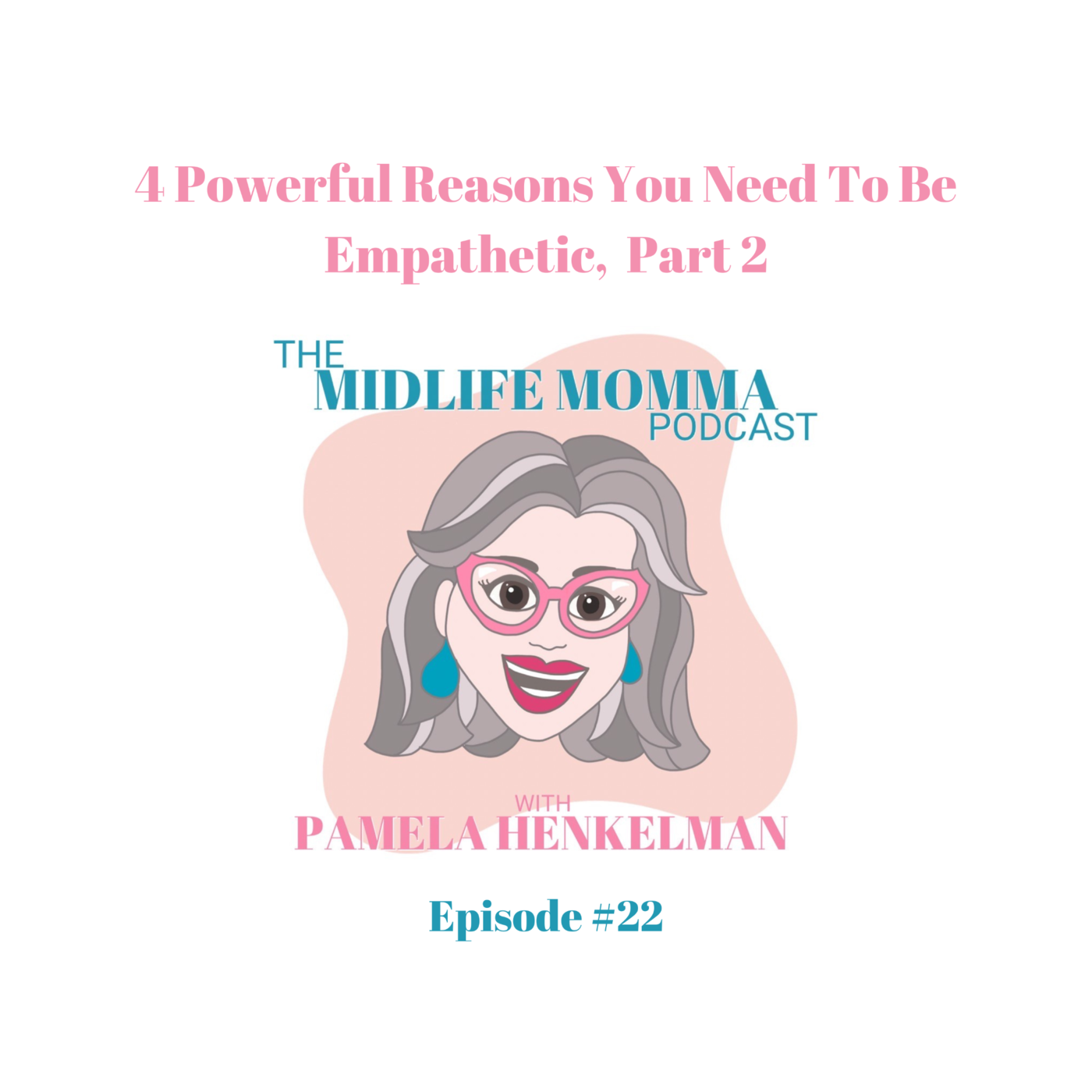 22. Four Powerful Reasons Why You Need To Be Empathetic, Part 2