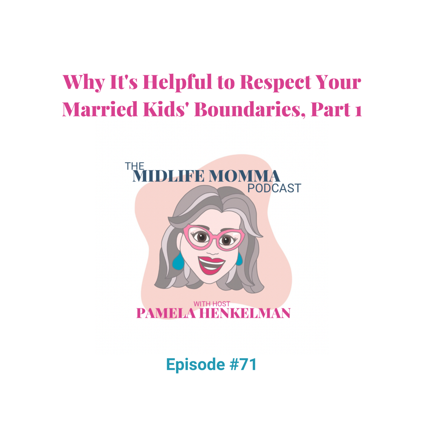 71. Why It's Helpful to Respect Your Married Kids' Boundaries, Part 1