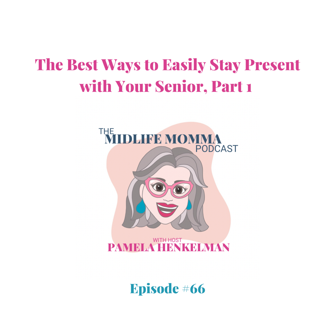 66. The Best Ways to Easily Stay Present with Your Senior, Part 1