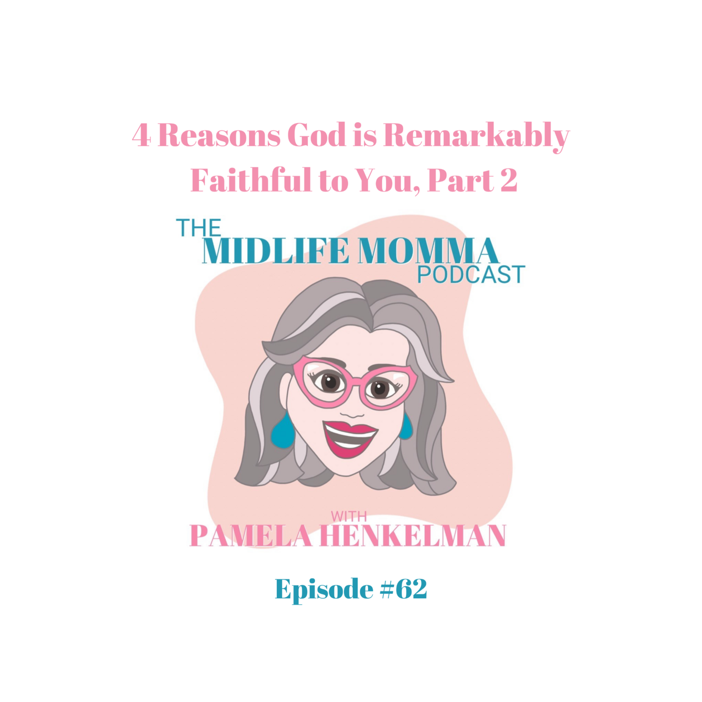 62.  Four Reasons God is Remarkably Faithful to You, Part 2
