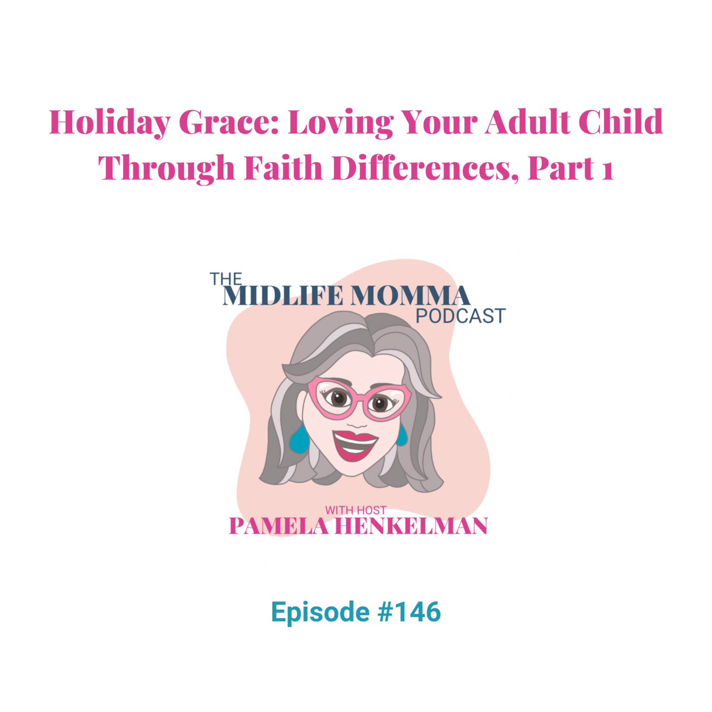 146. Holiday Grace: Loving Your Adult Child Through Faith Differences, Part 1