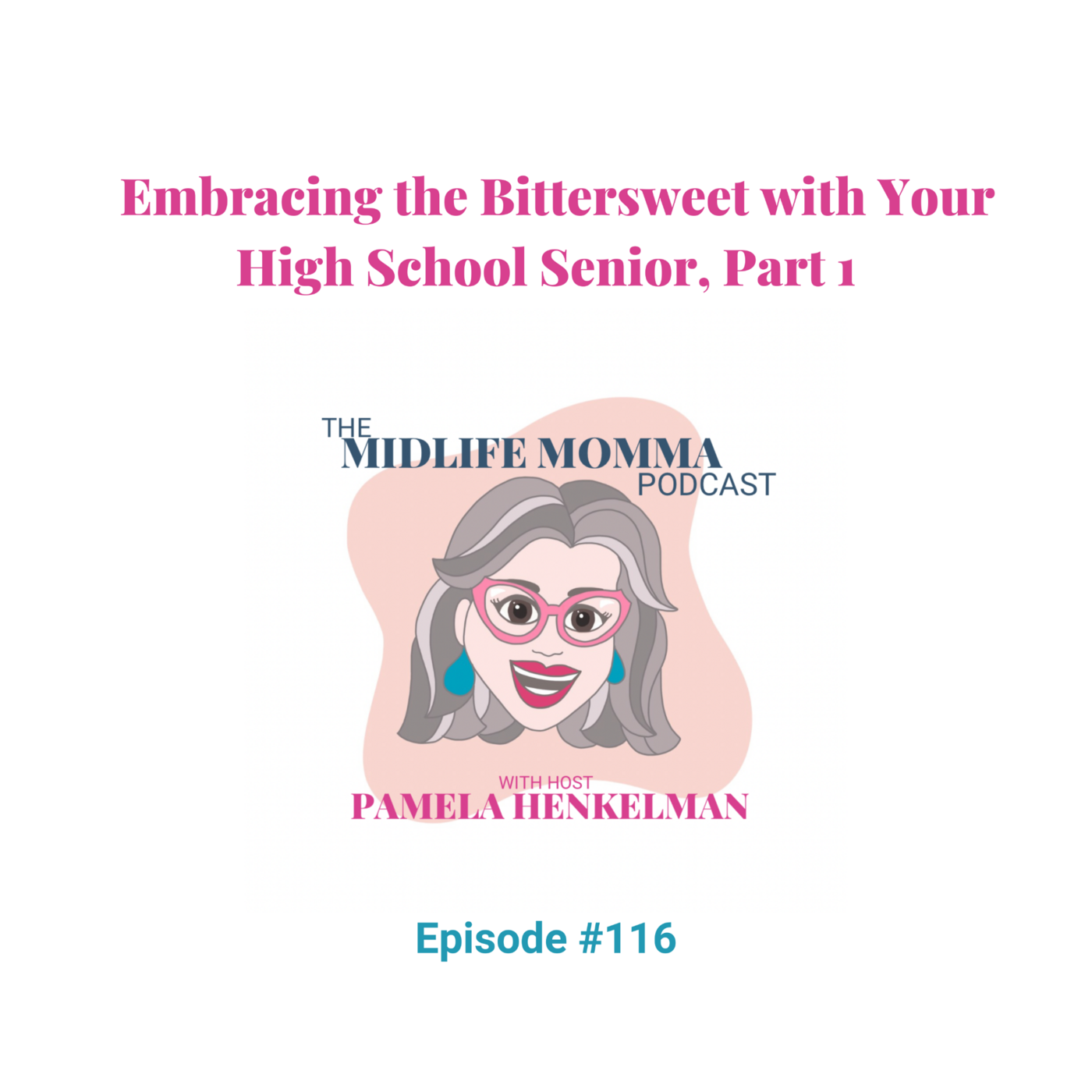 116. Embracing the Bittersweet with Your High School Senior, Part 1