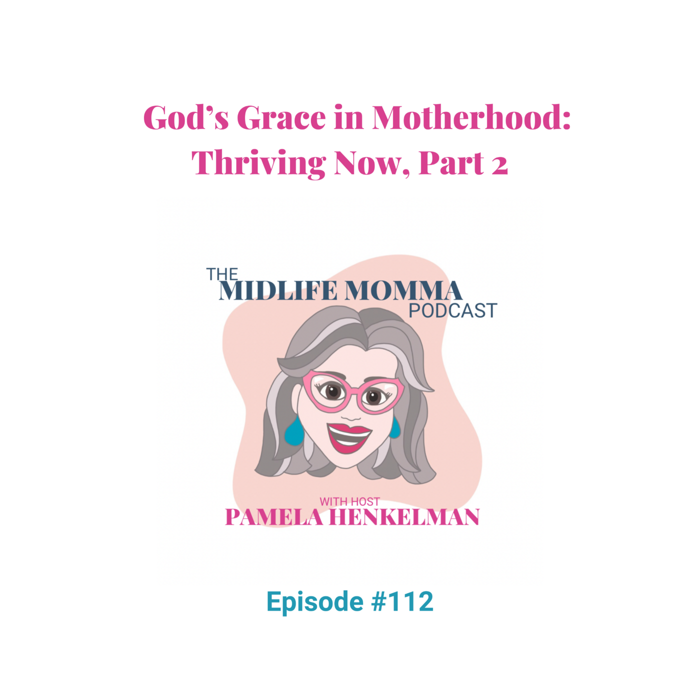 112. God's Grace in Motherhood: Thriving Now, Part 2