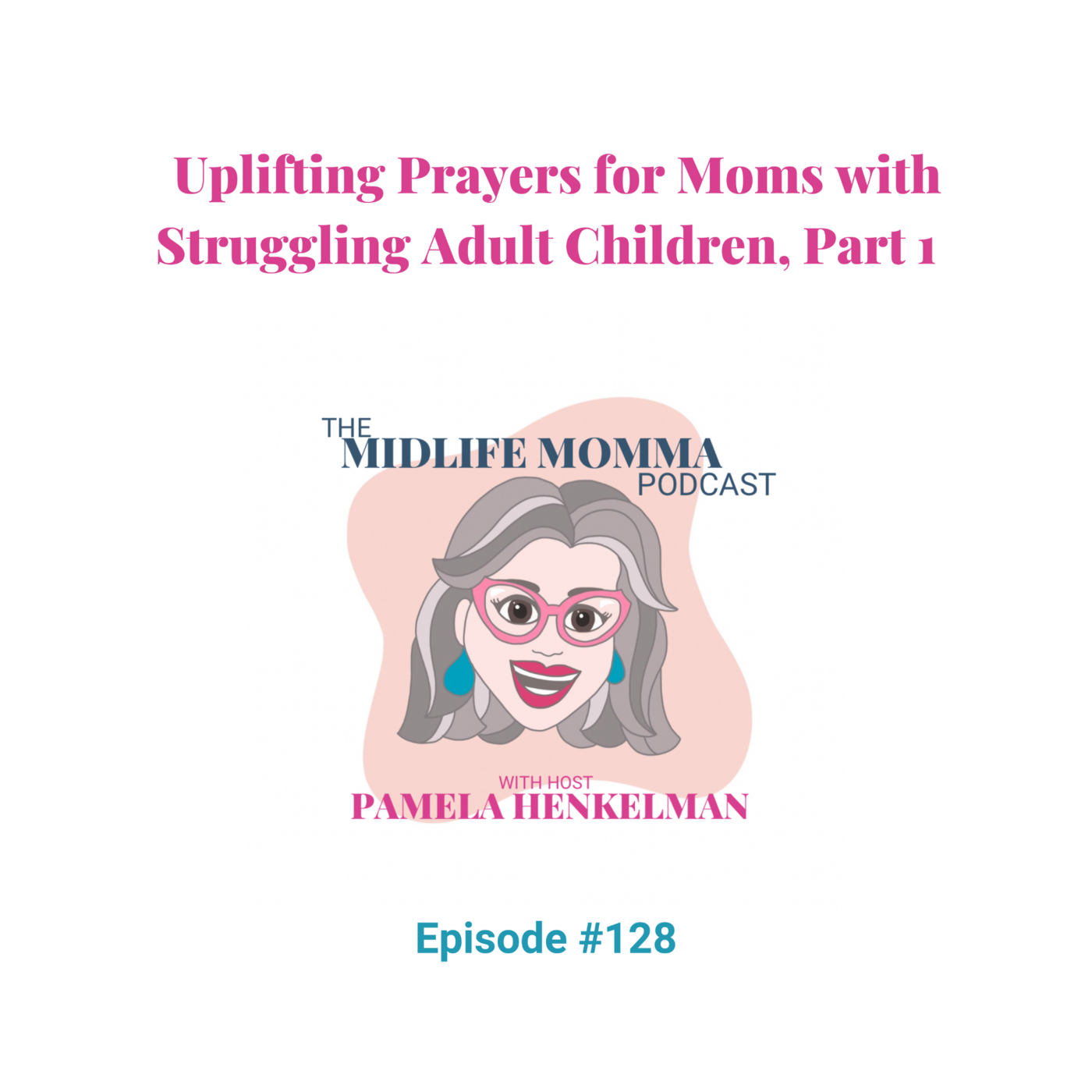 128. Uplifting Prayers for Moms with Struggling Adult Children, Part 1