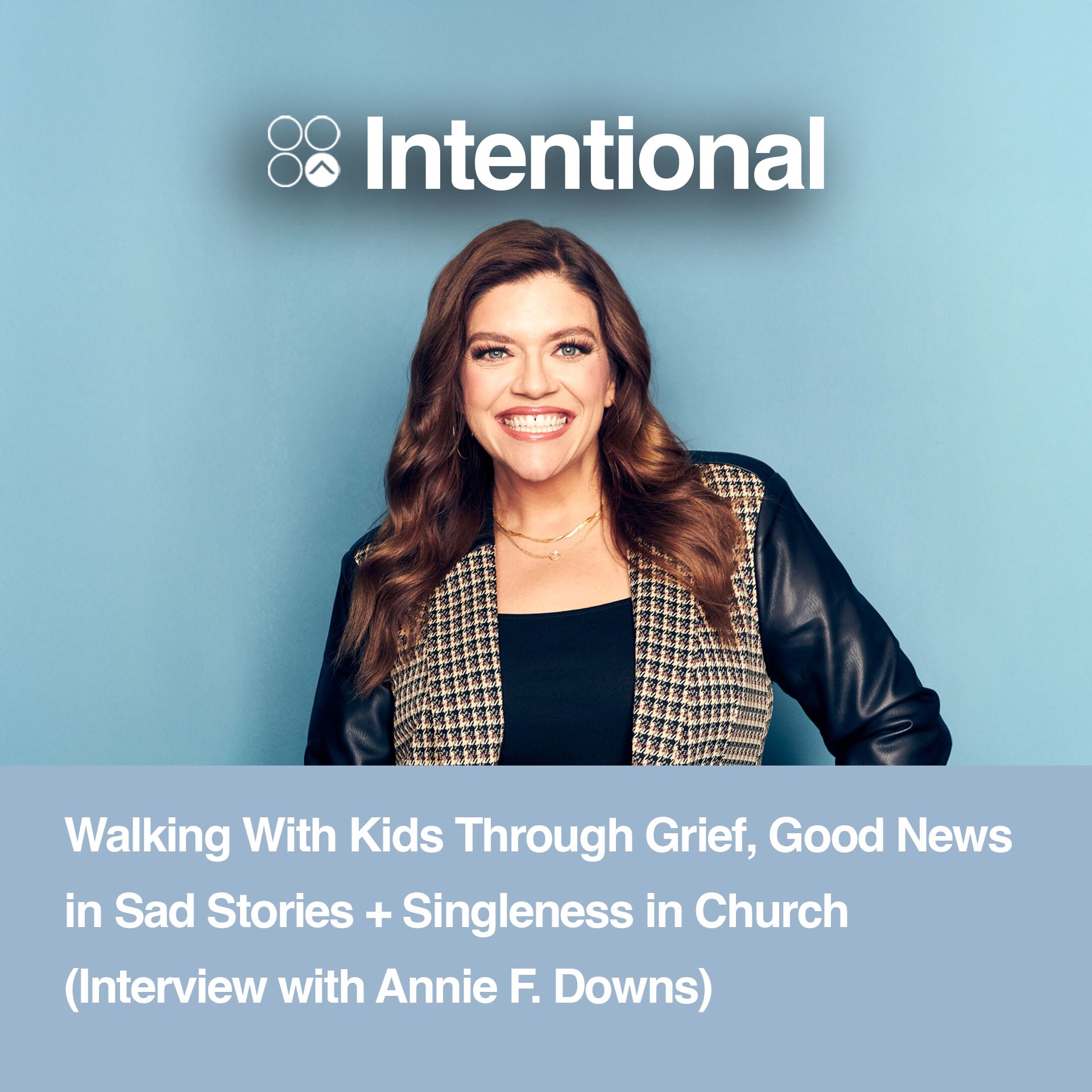 Walking With Kids Through Grief, Good News in Sad Stories + Singleness in Church (Interview with Annie F. Downs)
