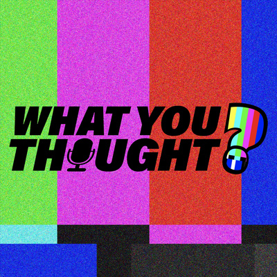 What You Thought ?