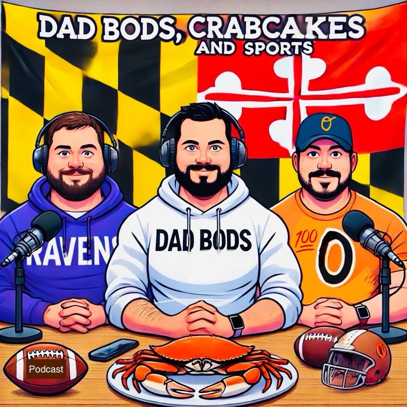 Dad Bods, Crabcakes and Sports: An Orioles, Ravens, and Terps podcast