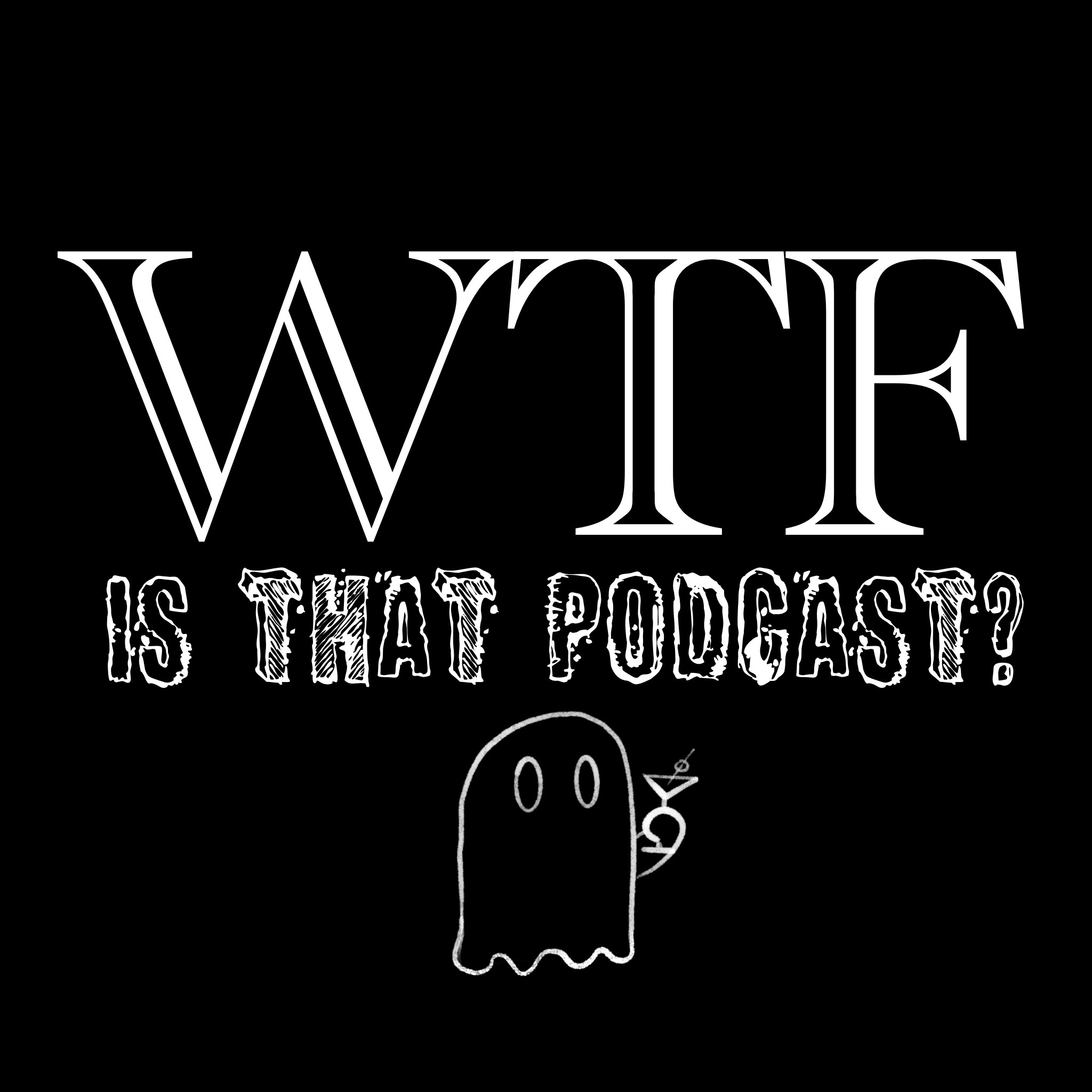 WTF Is That Podcast