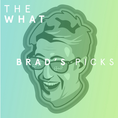 Brad’s Picks
