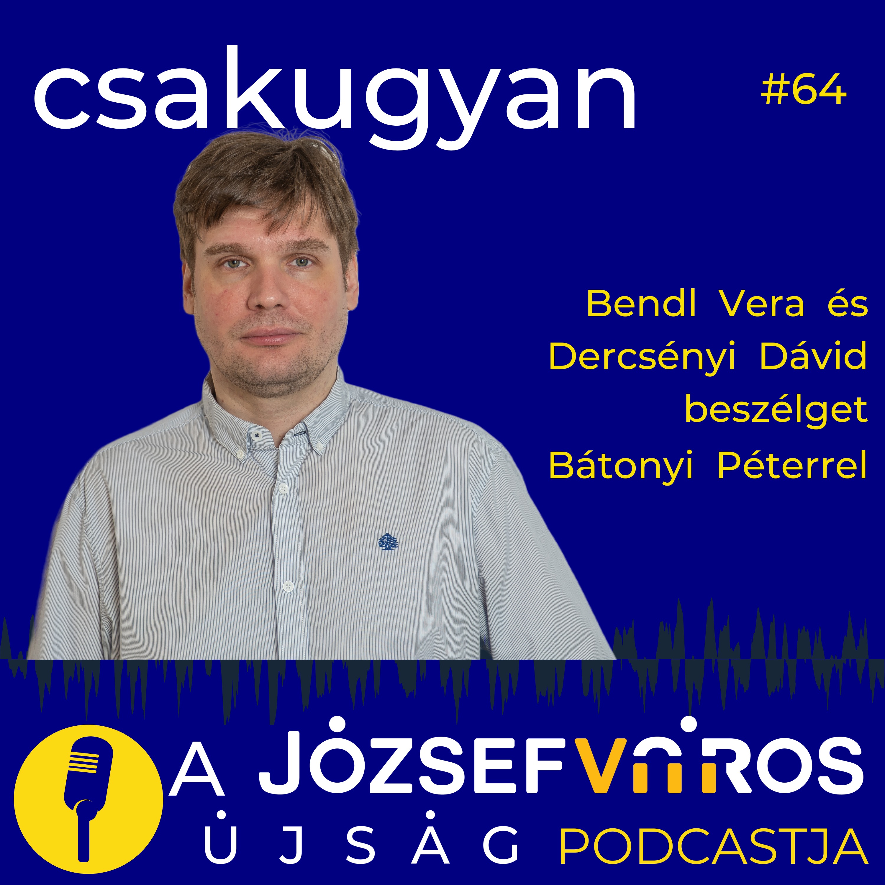 „Nem fogok mást mondani, mint amit gondolok” – Bátonyi Péter – Csakugyan#64