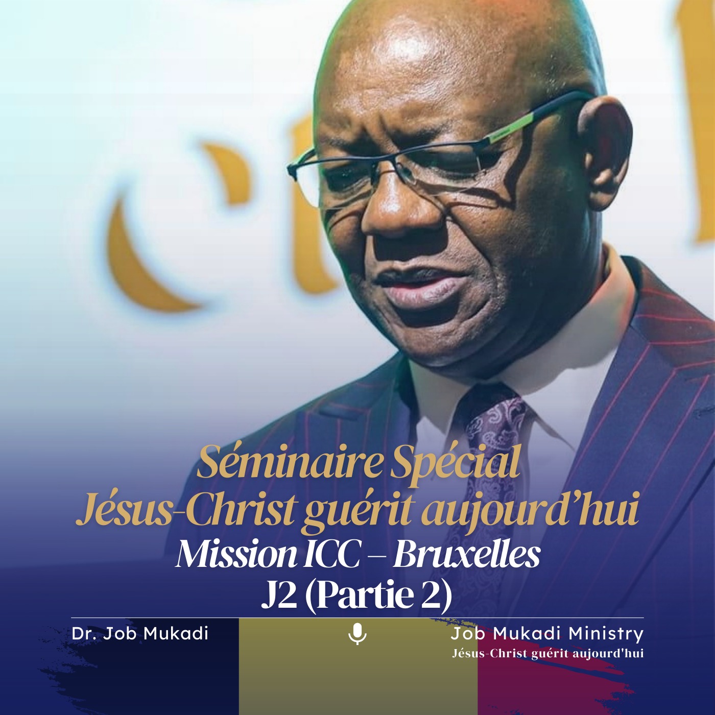 Jésus-Christ guérit aujourd'hui (Séminaire Spécial) : Mission ICC Bruxelles, J2 (Partie 2) | Dr. Job Mukadi