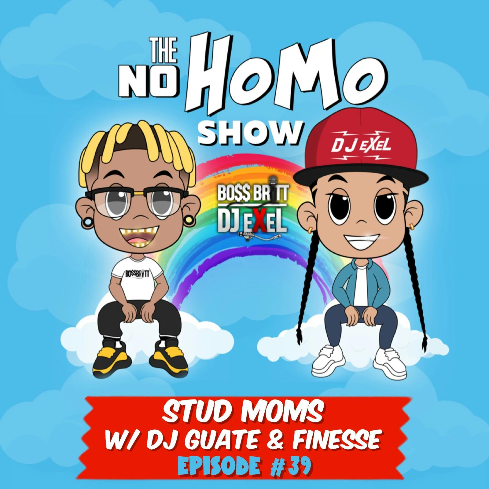 STUD MOMS WITH DJ GUATE & FINESSE | THE NO HOMO SHOW EPISODE #40