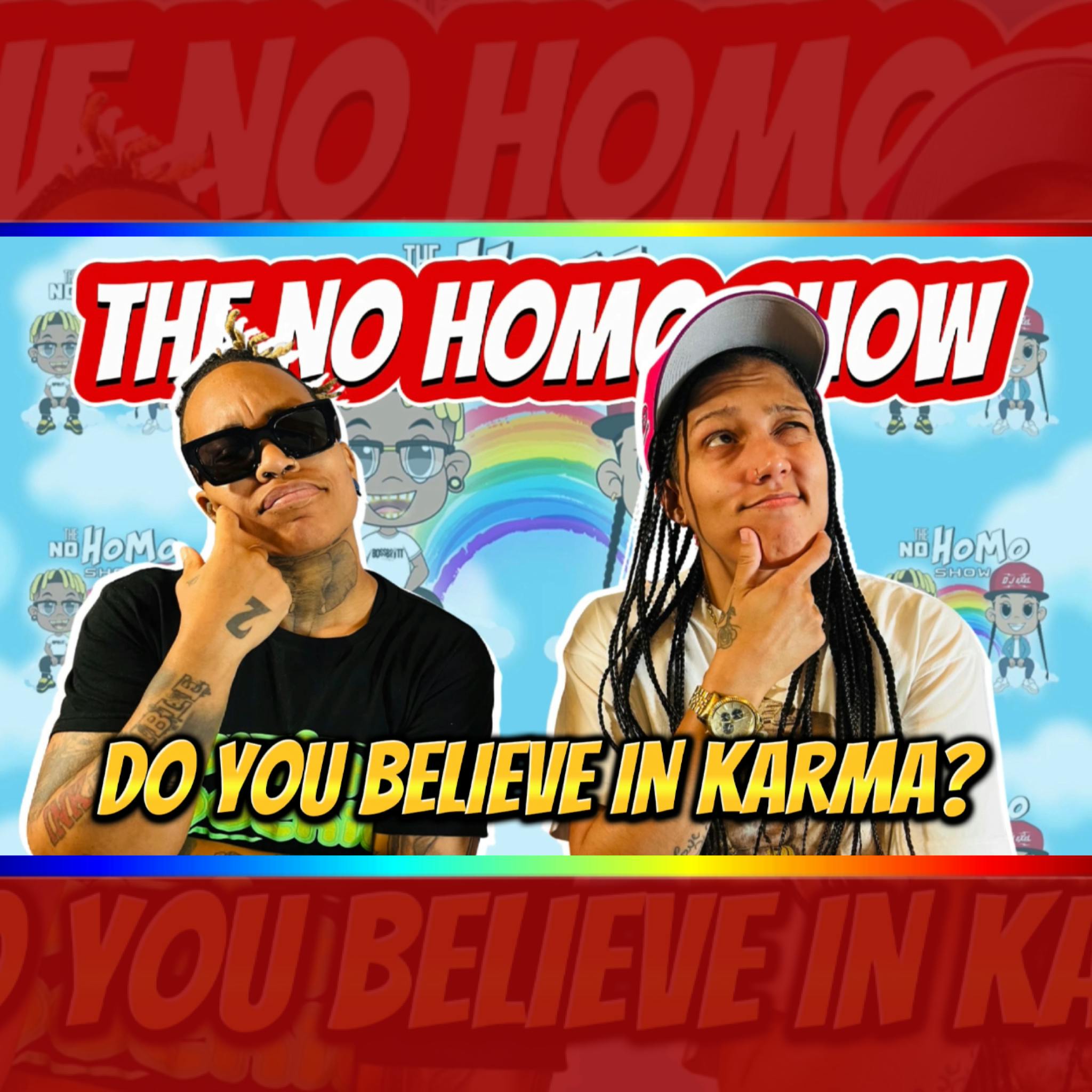 DO YOU BELIEVE IN KARMA? | THE NO HOMO SHOW EPISODE #103