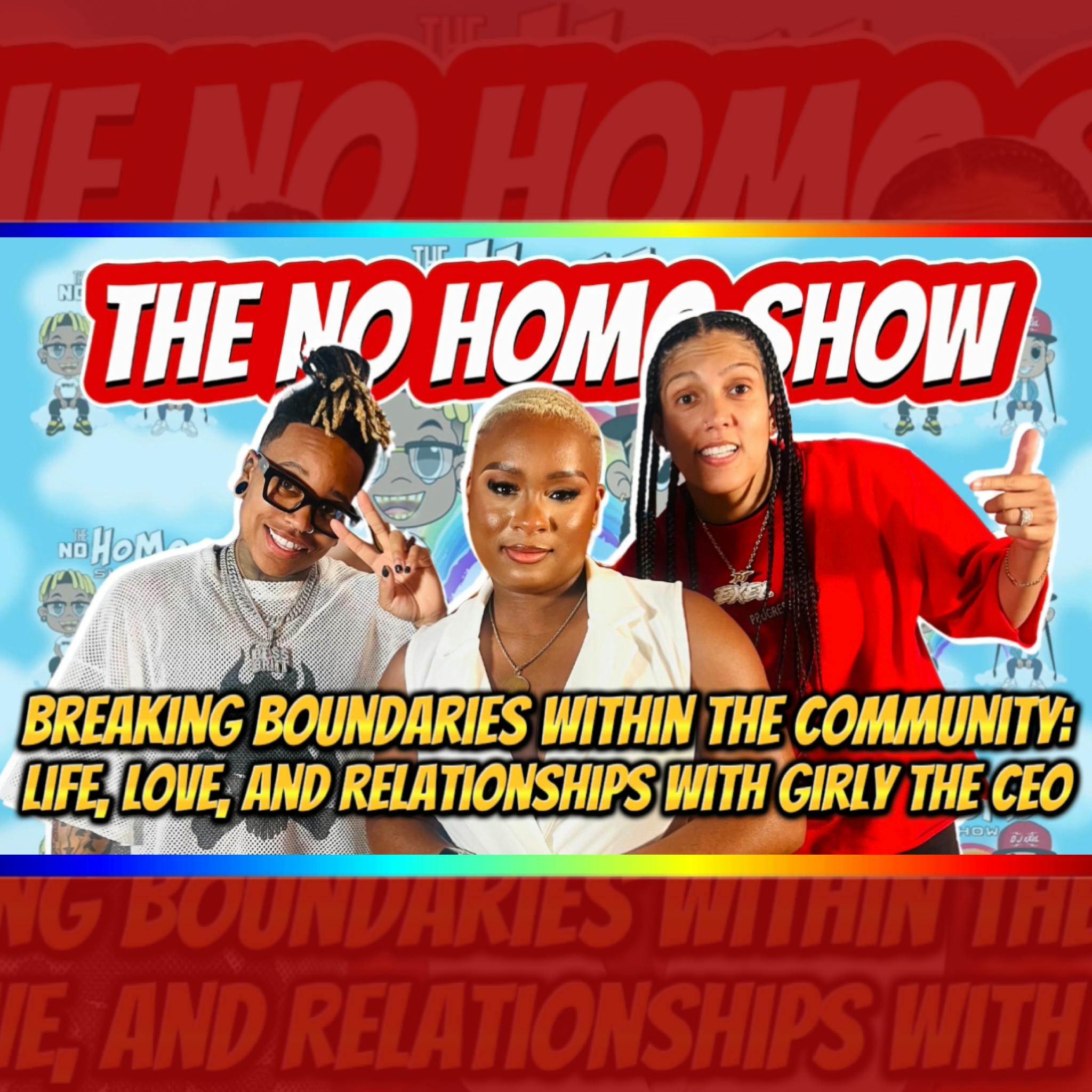 BREAKING BOUNDARIES WITHIN THE LGBT+ COMMUNITY  WITH GIRLY THE CEO | THE NO HOMO SHOW EPISODE #98