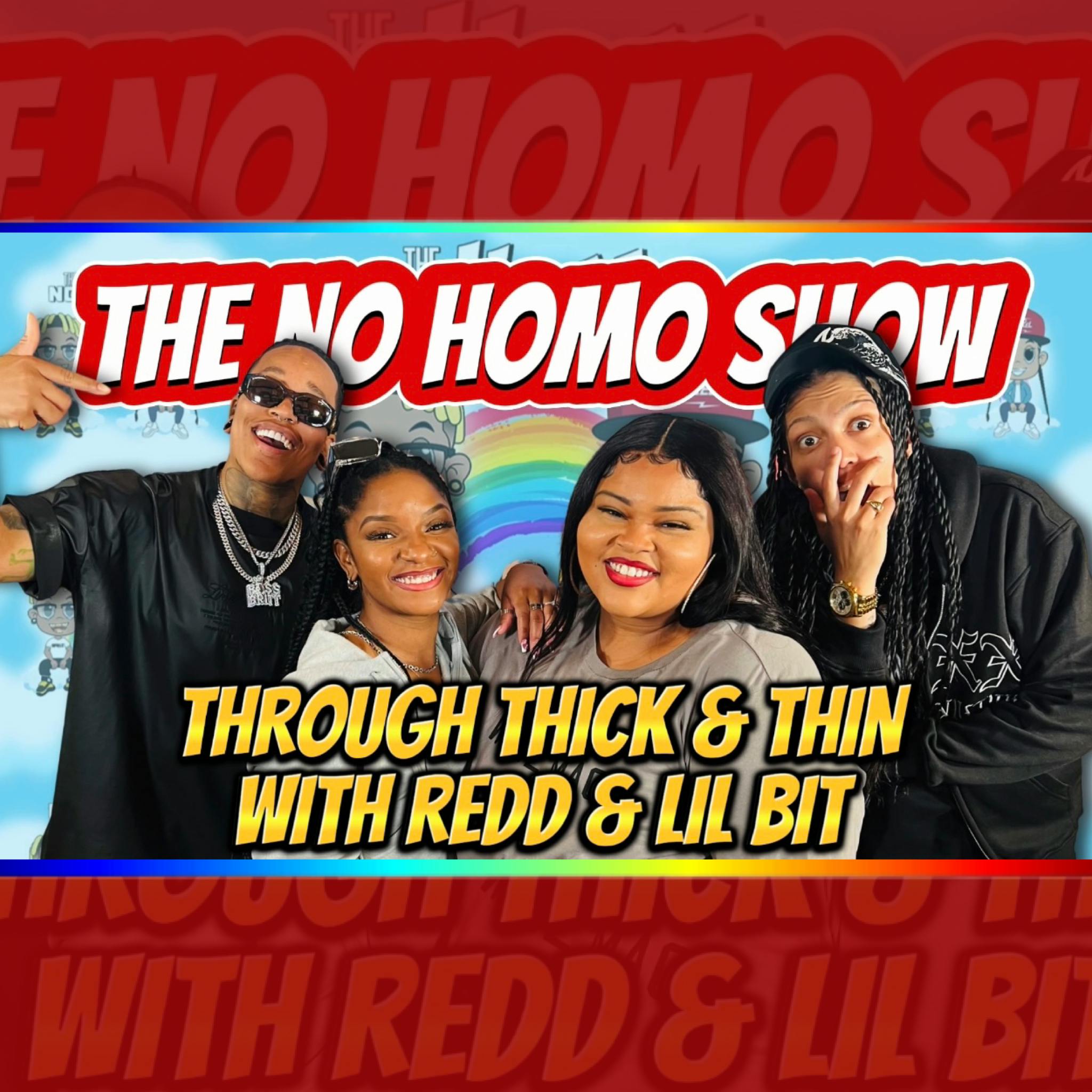 THROUGH THICK AND THIN WITH REDD & LIL BIT | THE NO HOMO SHOW EPISODE #85