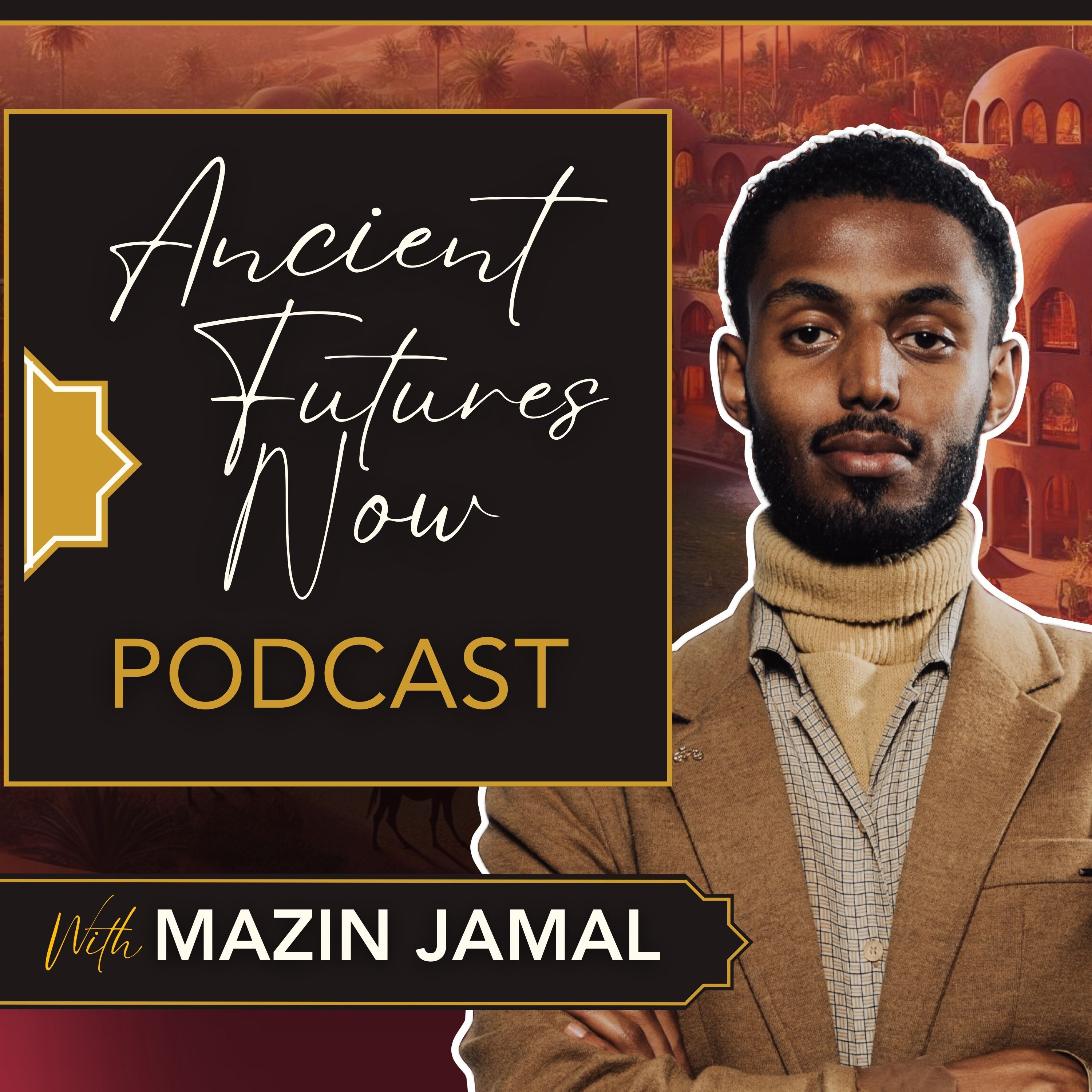 Mazin Jamal's Ancient Futures Now Podcast podcast artwork