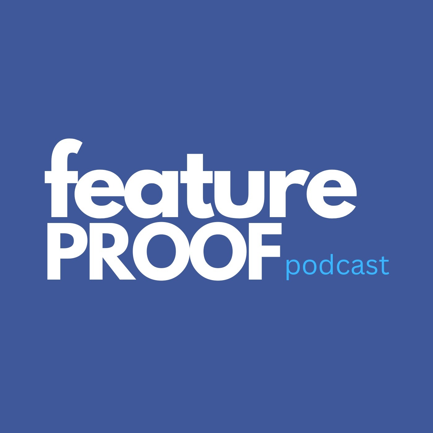 Feature Proof Podcast podcast artwork