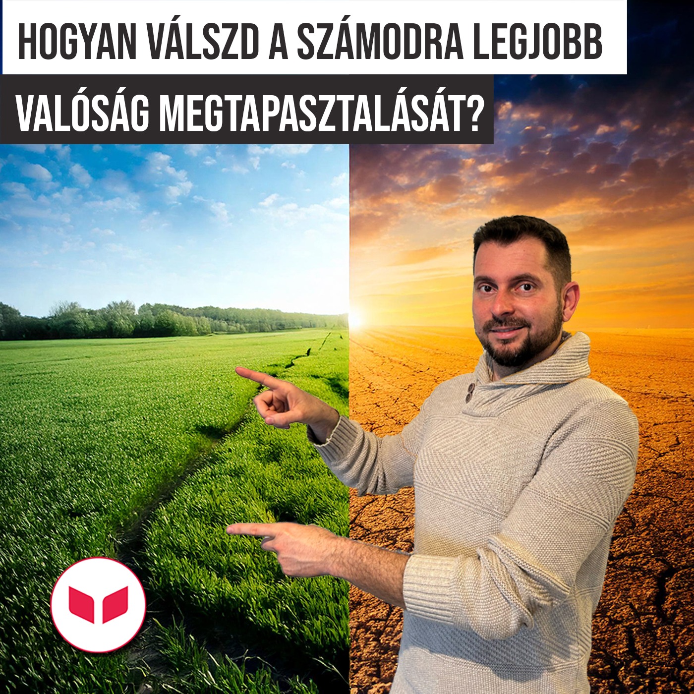 A belső erő: Hogyan alakítsuk át a valóságunkat?
