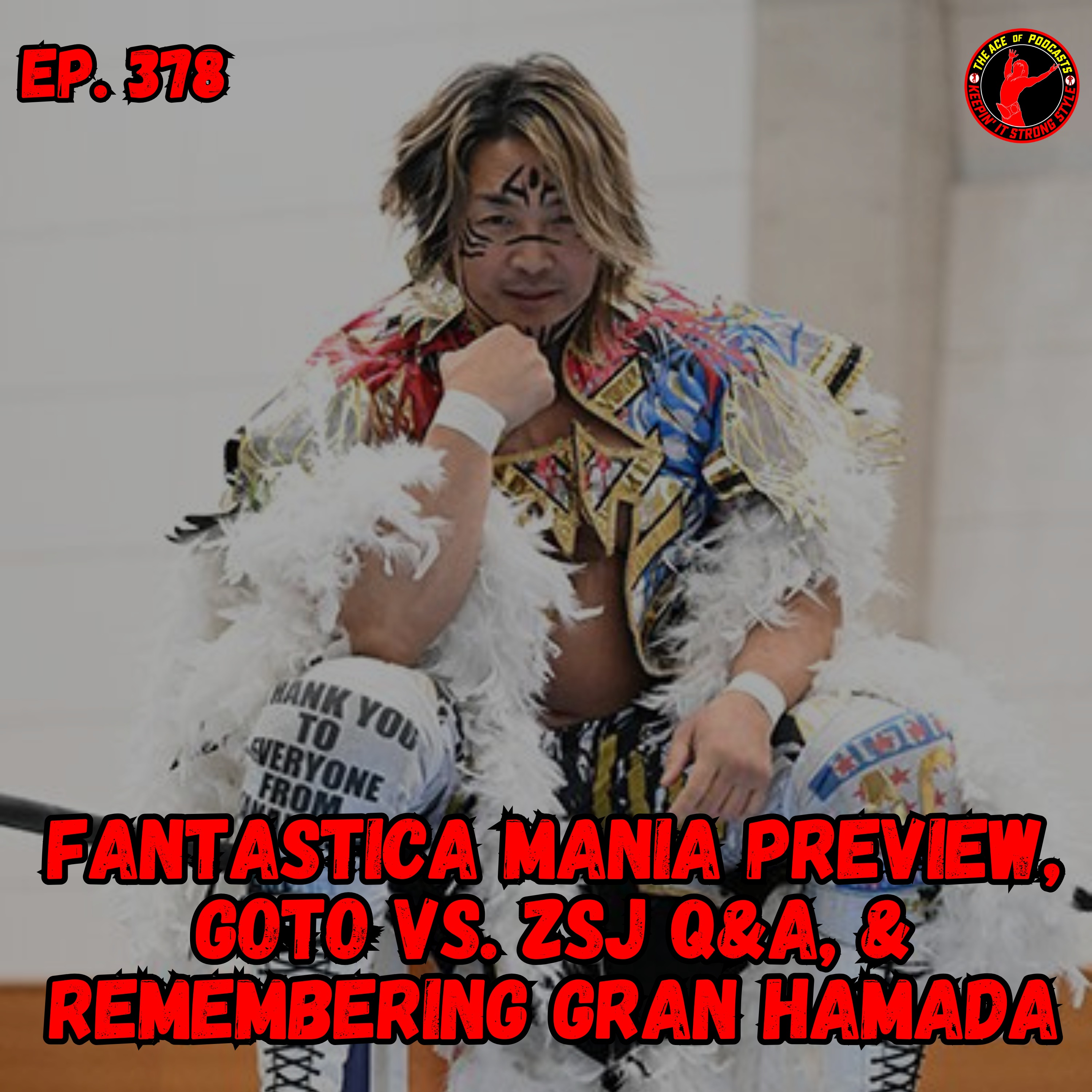 Keepin' It Strong Style - EP - 378 - Fantastica Mania Preview, Goto vs. ZSJ Q&A, & Remembering Gran Hamada
