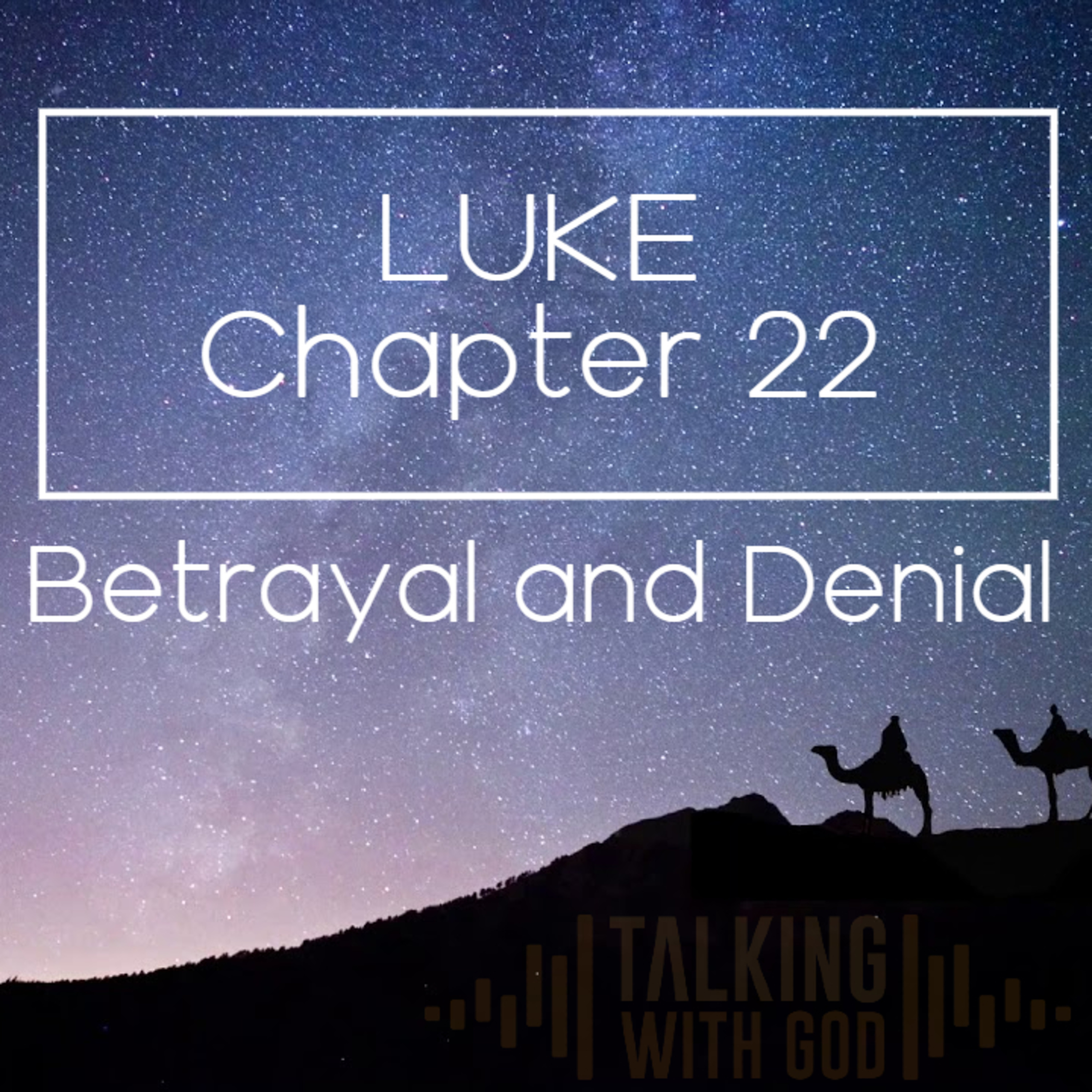 3 Days to Christmas - Luke Chapter 22 - Betrayal and Denial