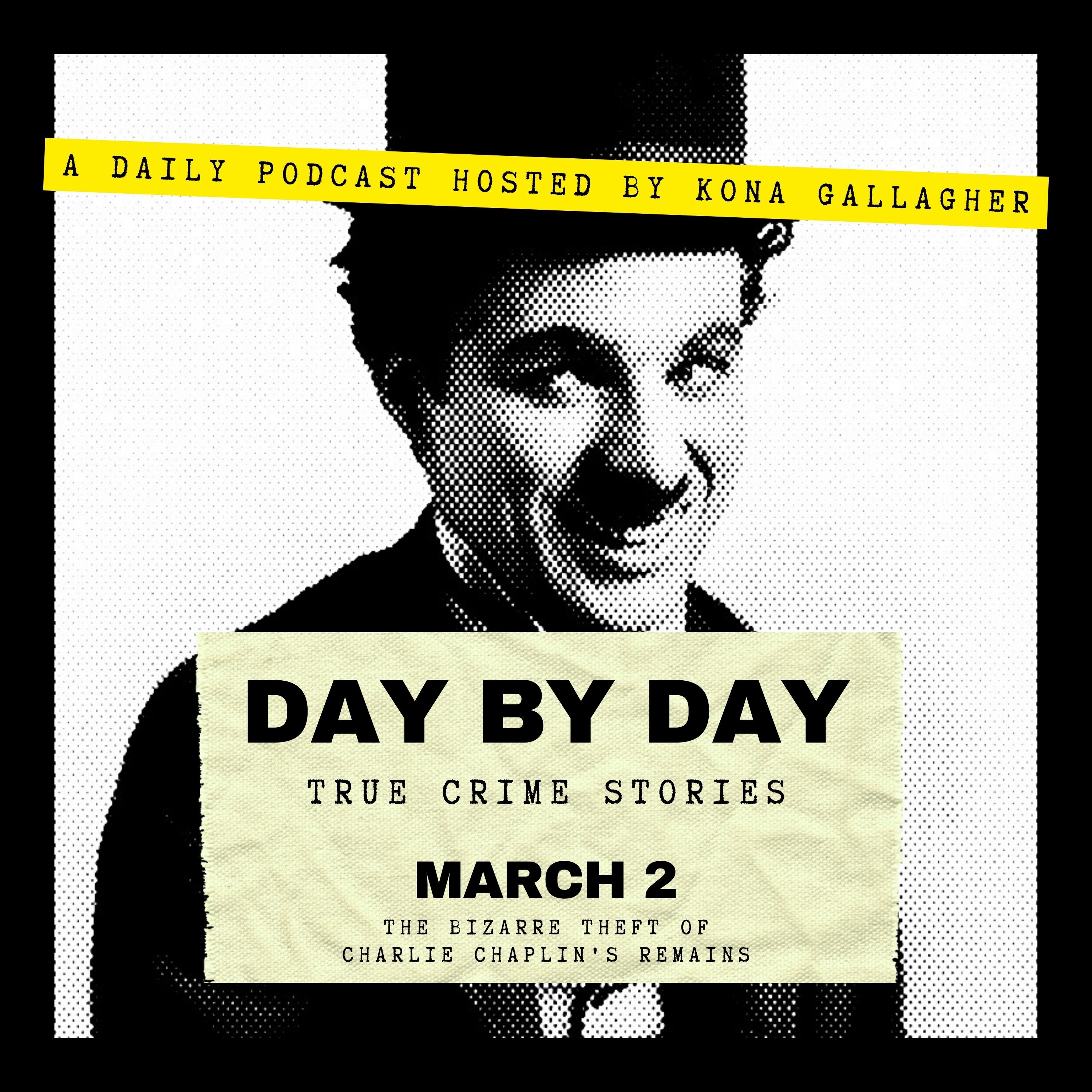 March 2 - The Bizarre Theft of Charlie Chaplin's Remains