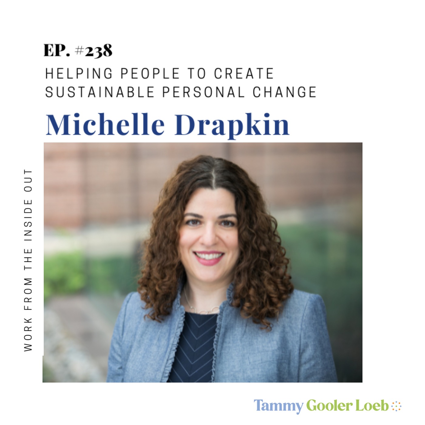 238: Helping People to Create Sustainable Personal Change with Michelle Drapkin