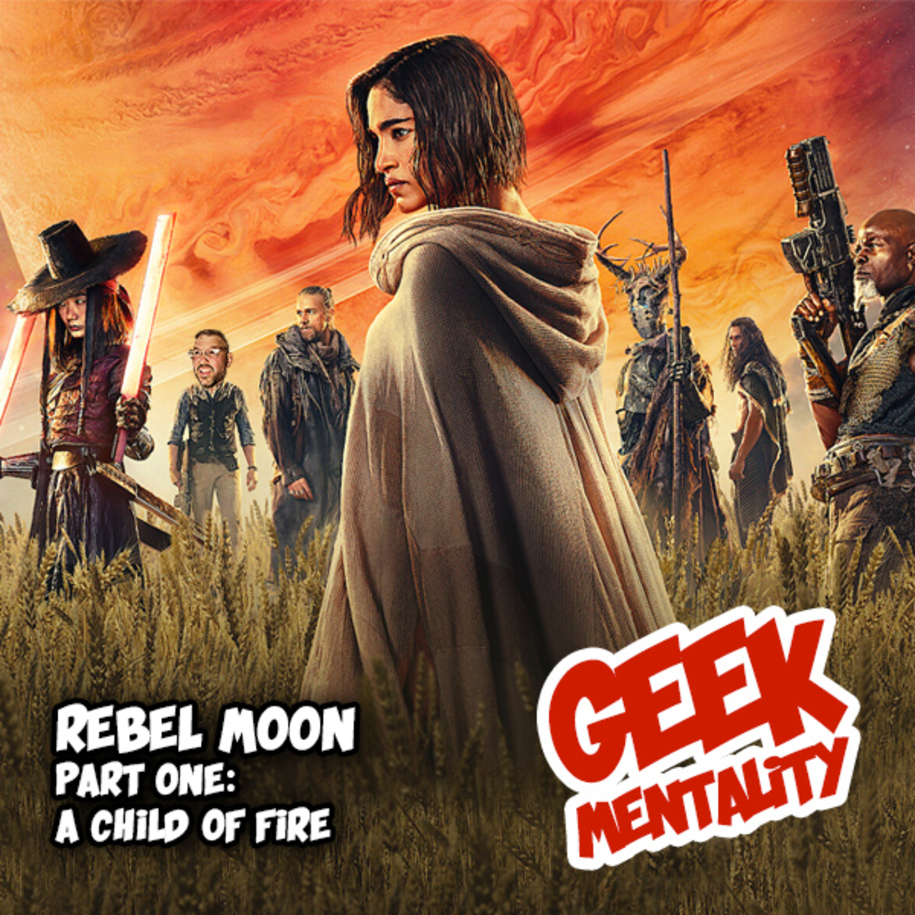 Geek Mentality Watched Rebel Moon: Part One - A Child of Fire episode artwork
