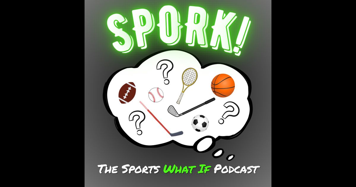 Spork: The Sports What If Podcast | RedCircle