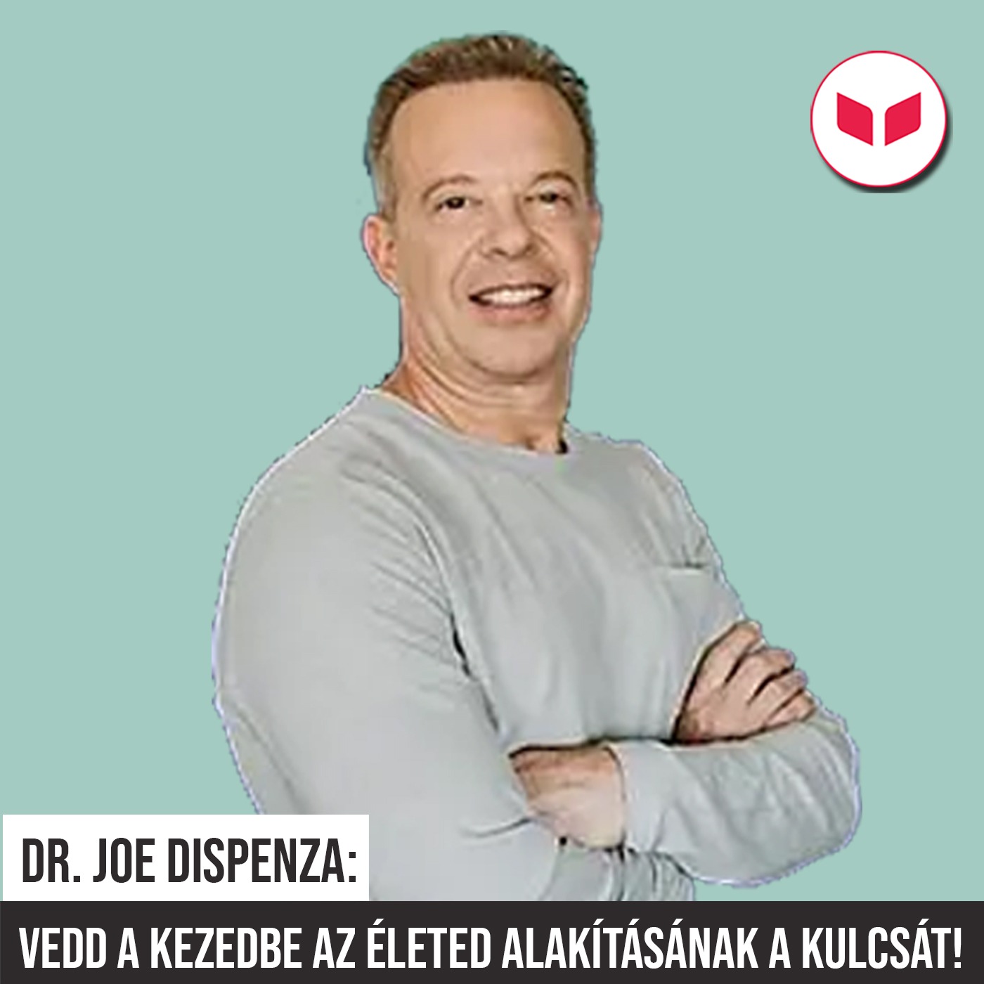 Dr. Joe Dispenza: Vedd a kezedbe az életed alakításának a kulcsát!