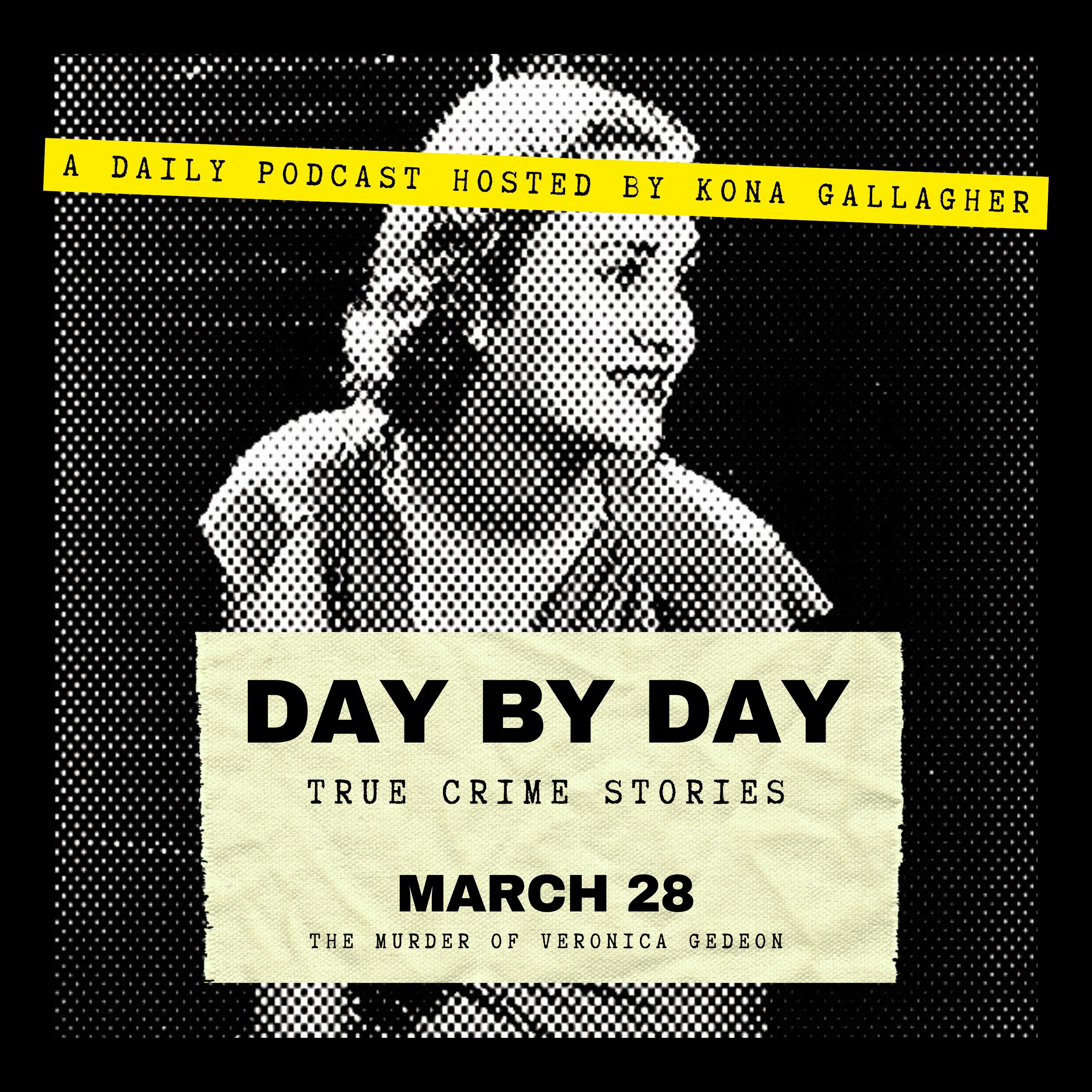 March 28 - The Murder of Veronica Gedeon