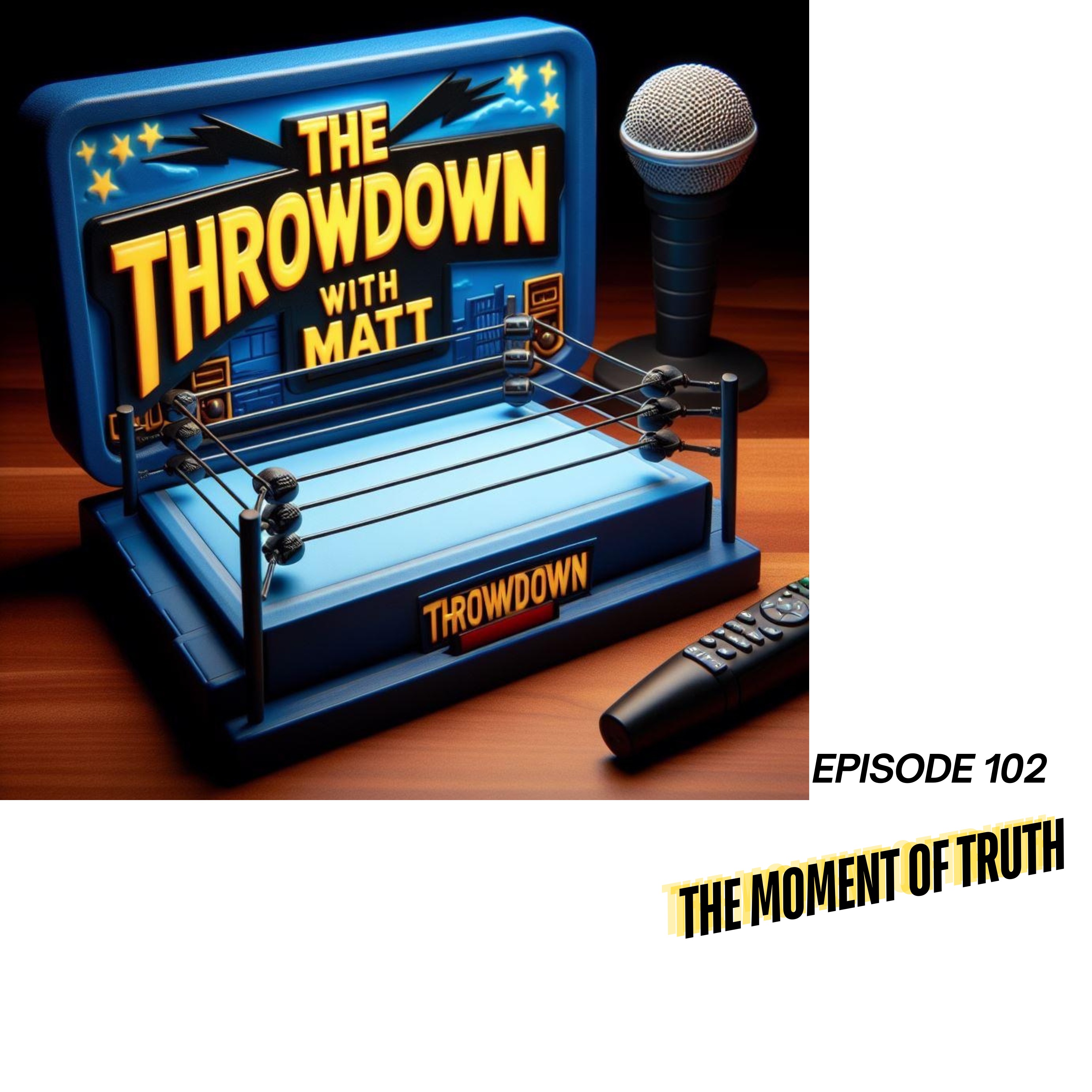 The Throwdown With Matt: Episode 102: The Moment Of Truth episode artwork