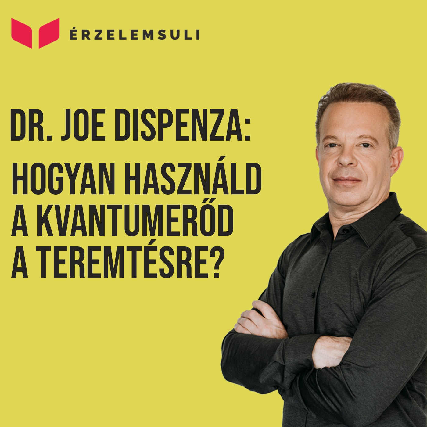 Dr. Joe Dispenza - Hogyan használd a kvantumerőd a teremtésre?