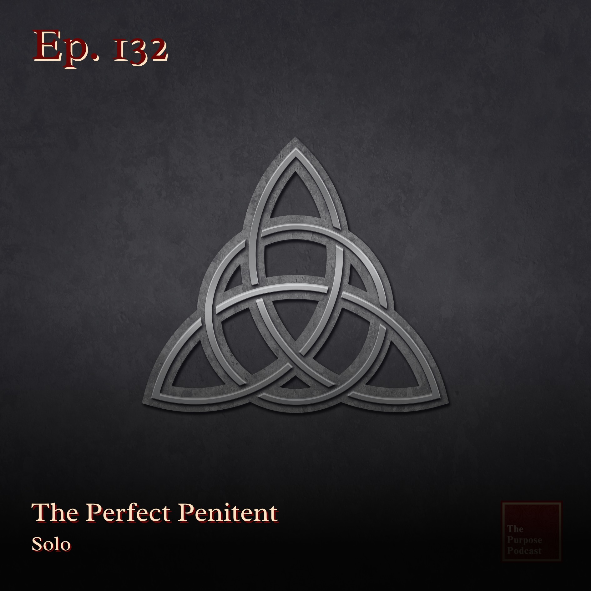 Ep. 132 - The Perfect Penitent | Solo