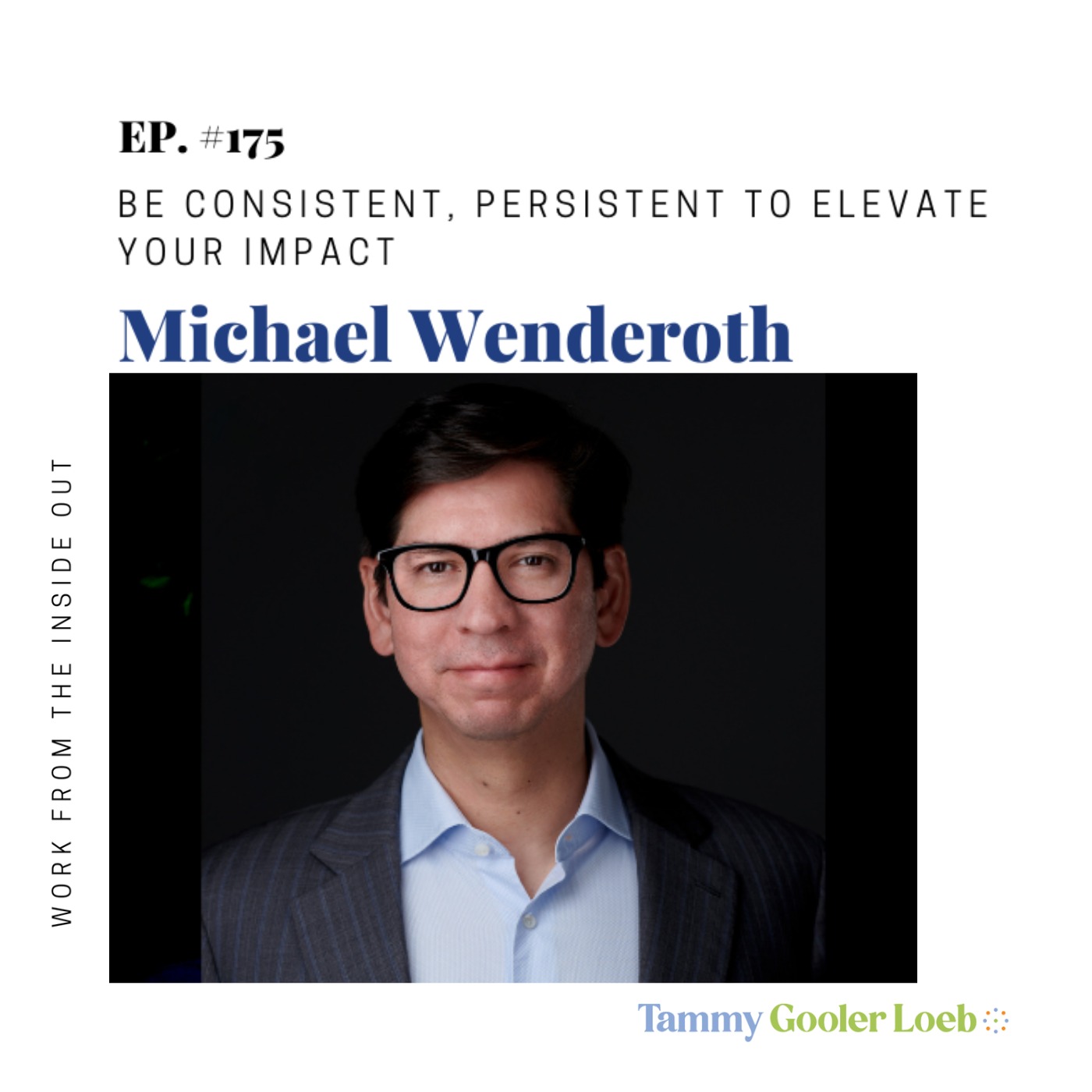 175: Be Consistent, Persistent to Elevate Your Impact with Michael Wenderoth episode artwork