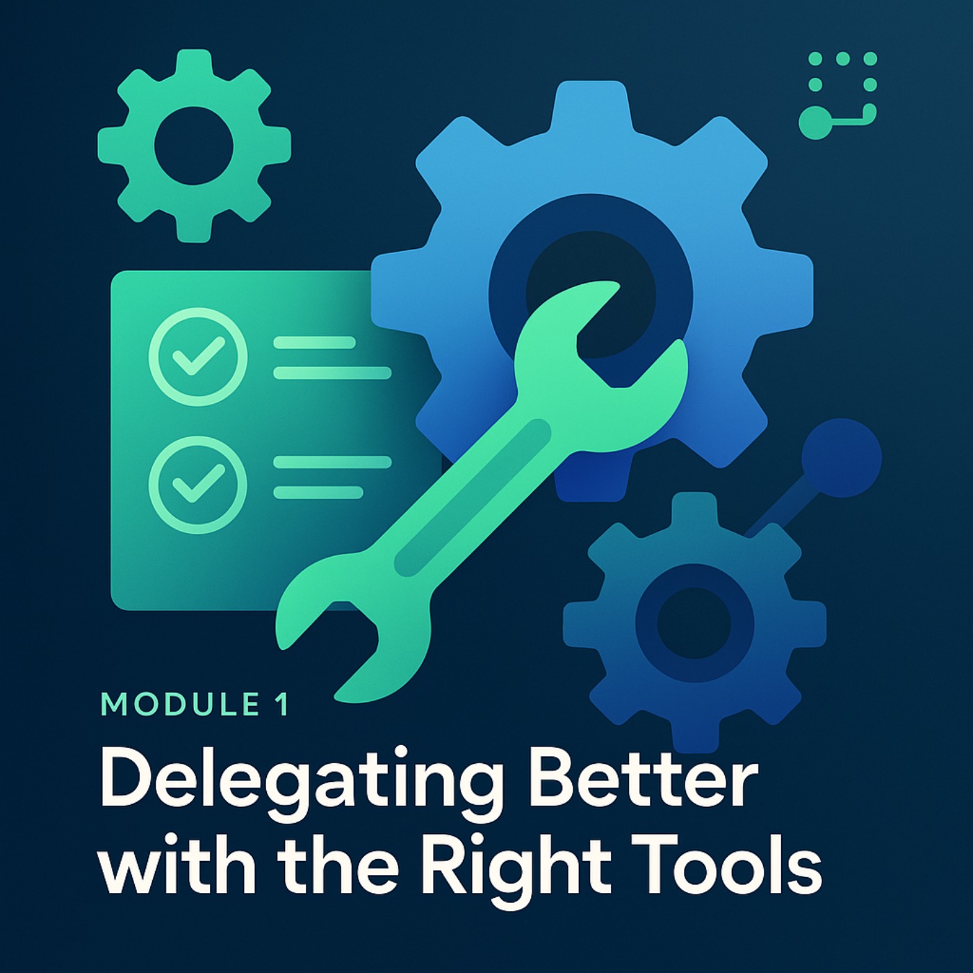Module 1 I Delegating Better with the Right Tools