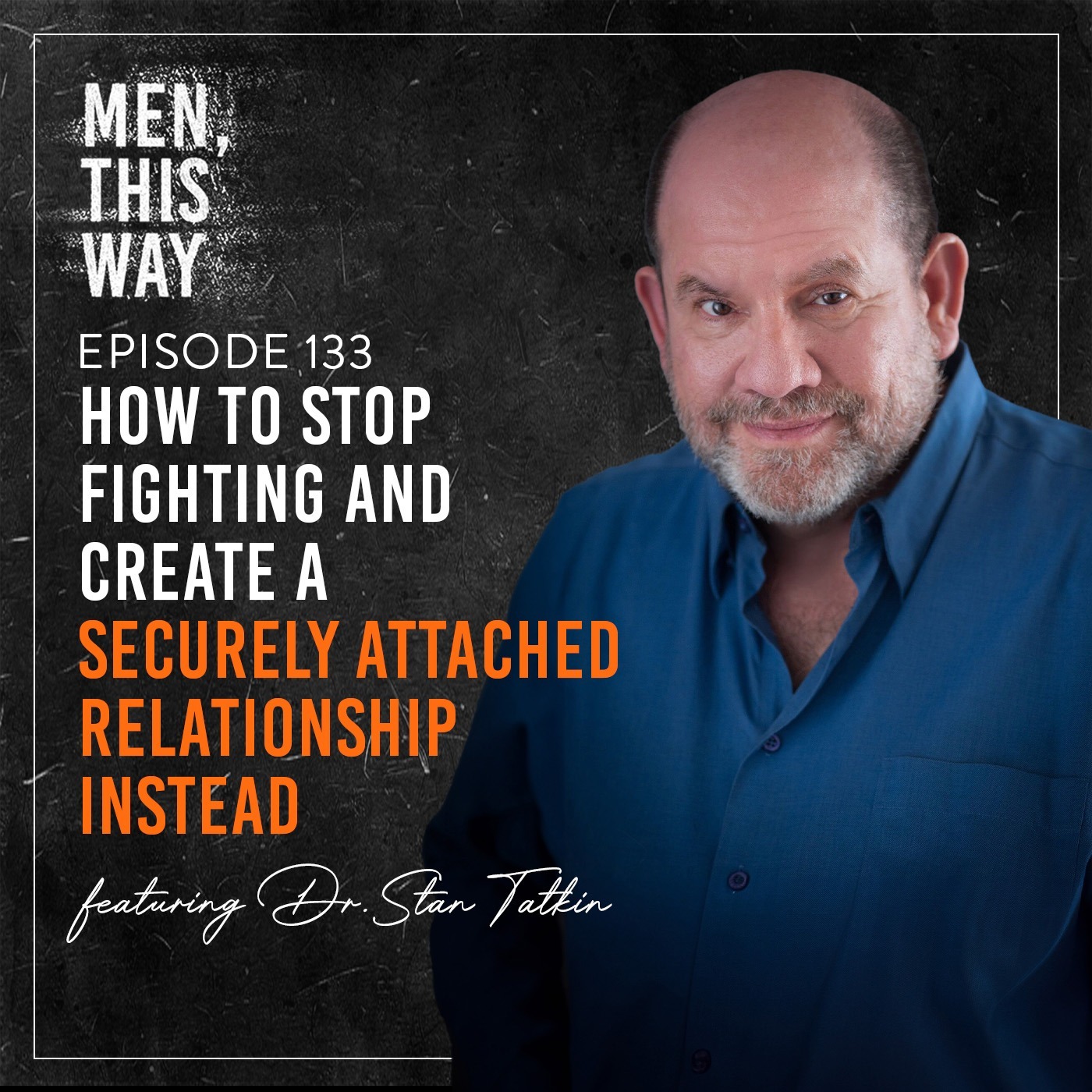 133. How To Stop Fighting and Create a Securely Attached Relationship Instead w/ Dr. Stan Tatkin