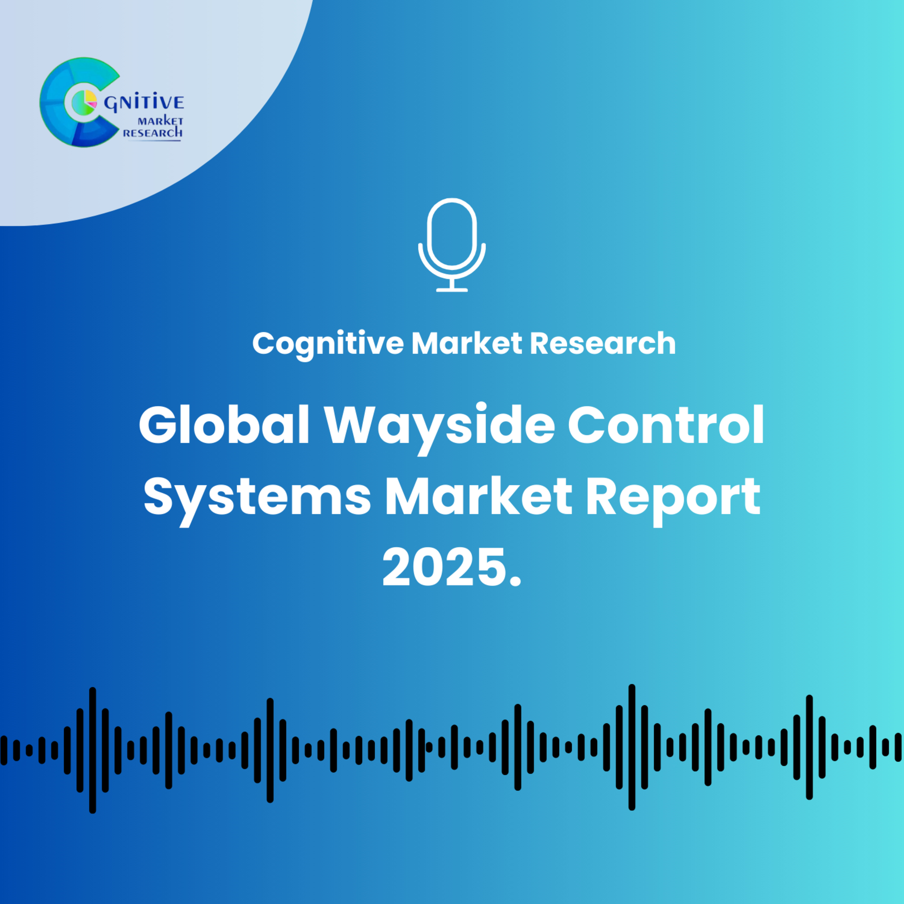 Global Wayside Control Systems Market Report 2025. episode artwork
