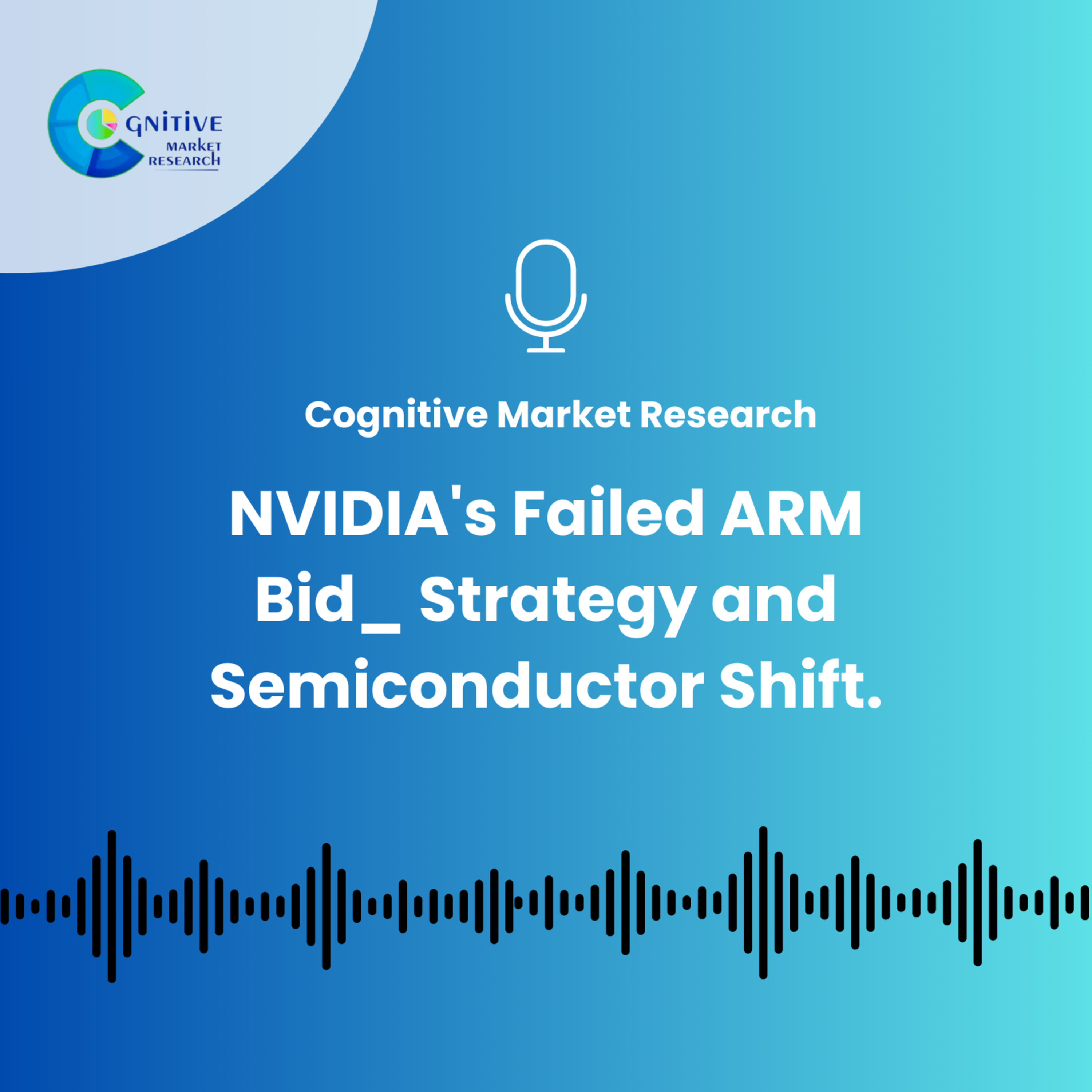 NVIDIA's Failed ARM Bid_ Strategy and Semiconductor Shift. episode artwork